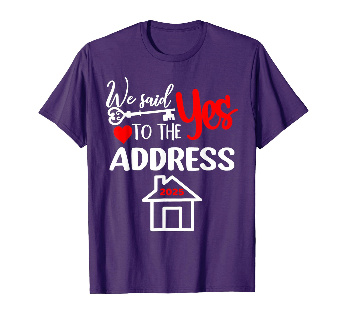 We Said Yes To The Address 2025 New Homeowner Housewarming T-Shirt