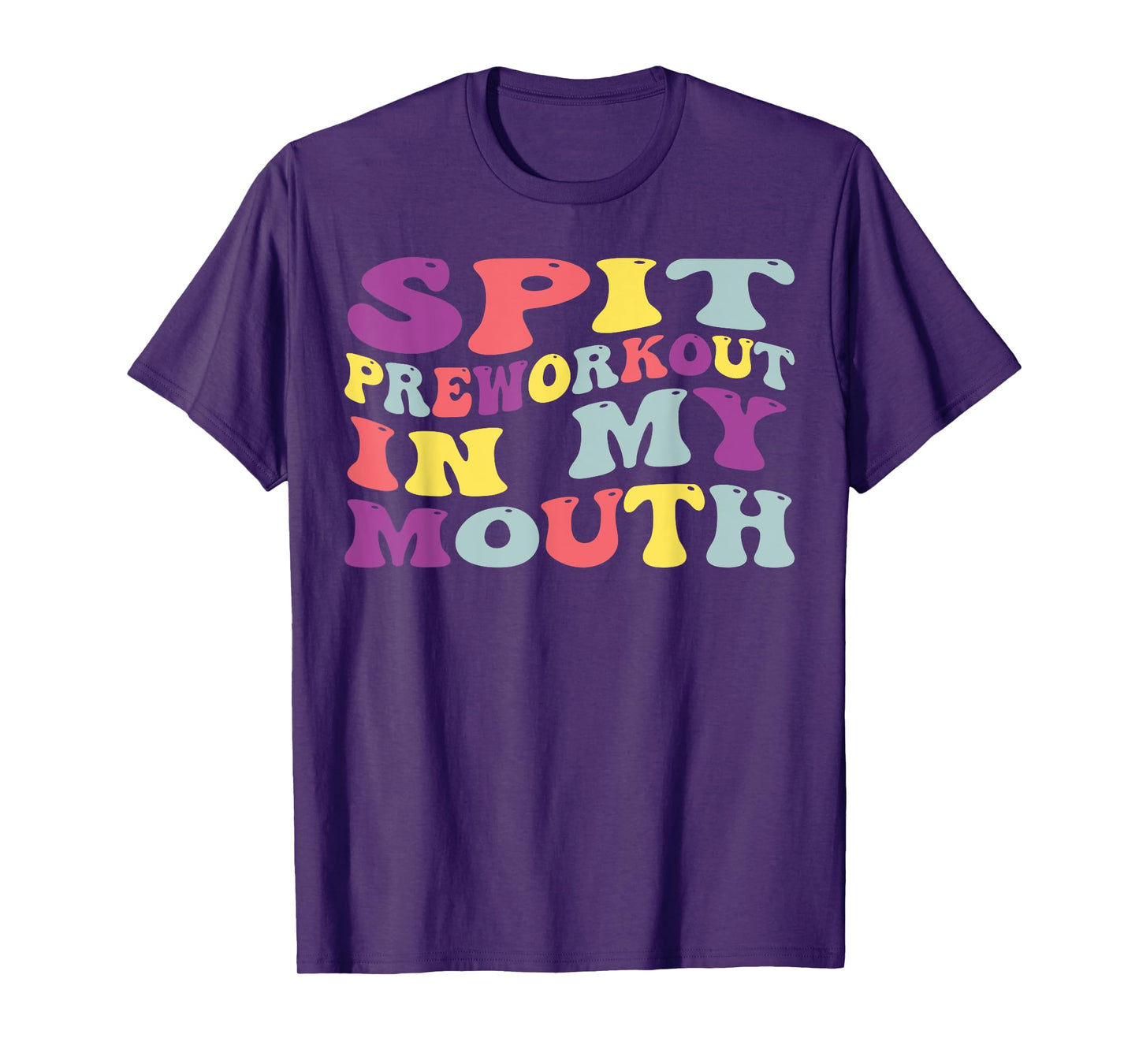 Spit Preworkout In My Mouth Funny Sarcastic Gym T-Shirt