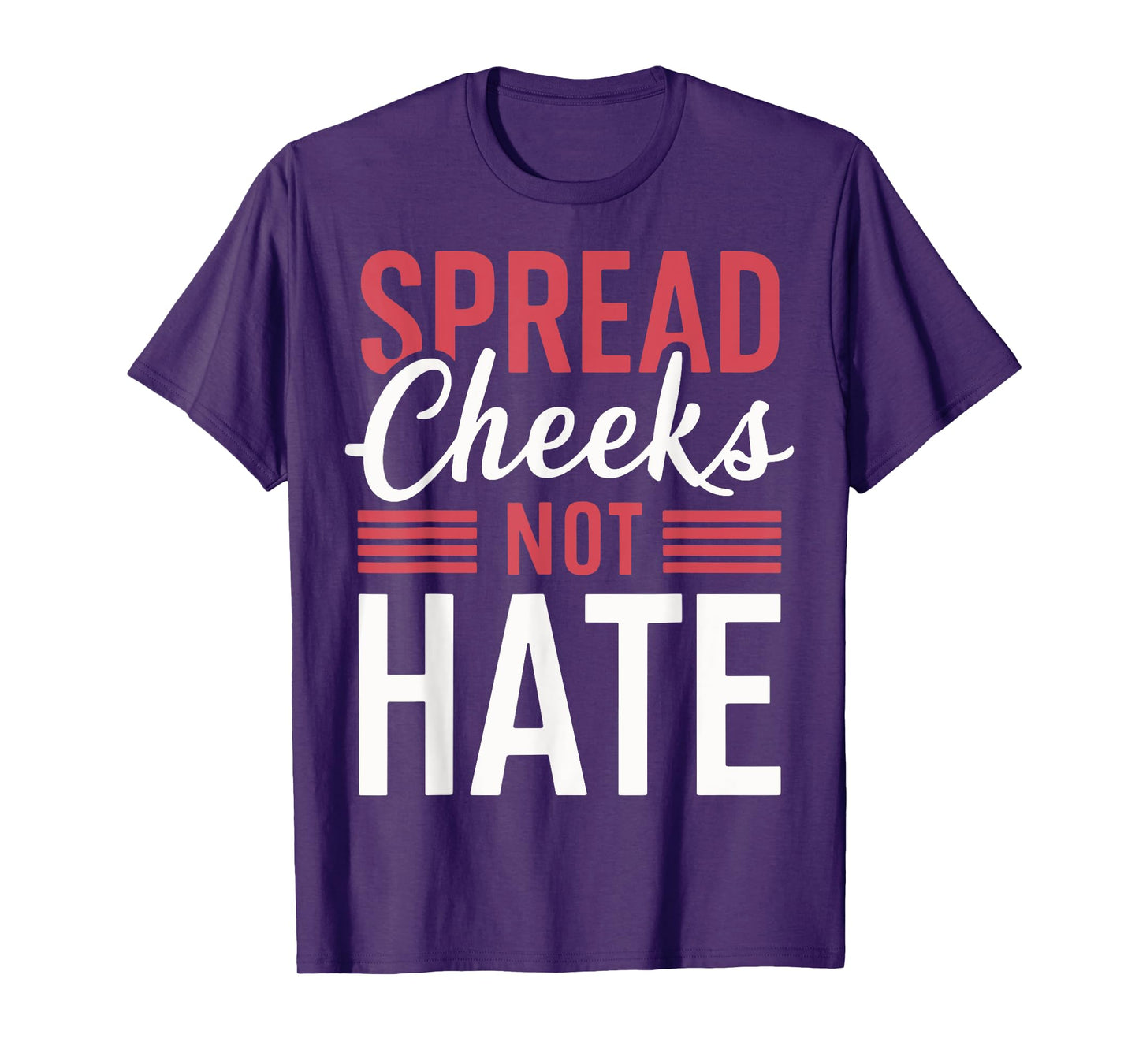Spread Cheeks Not Hate T-Shirt