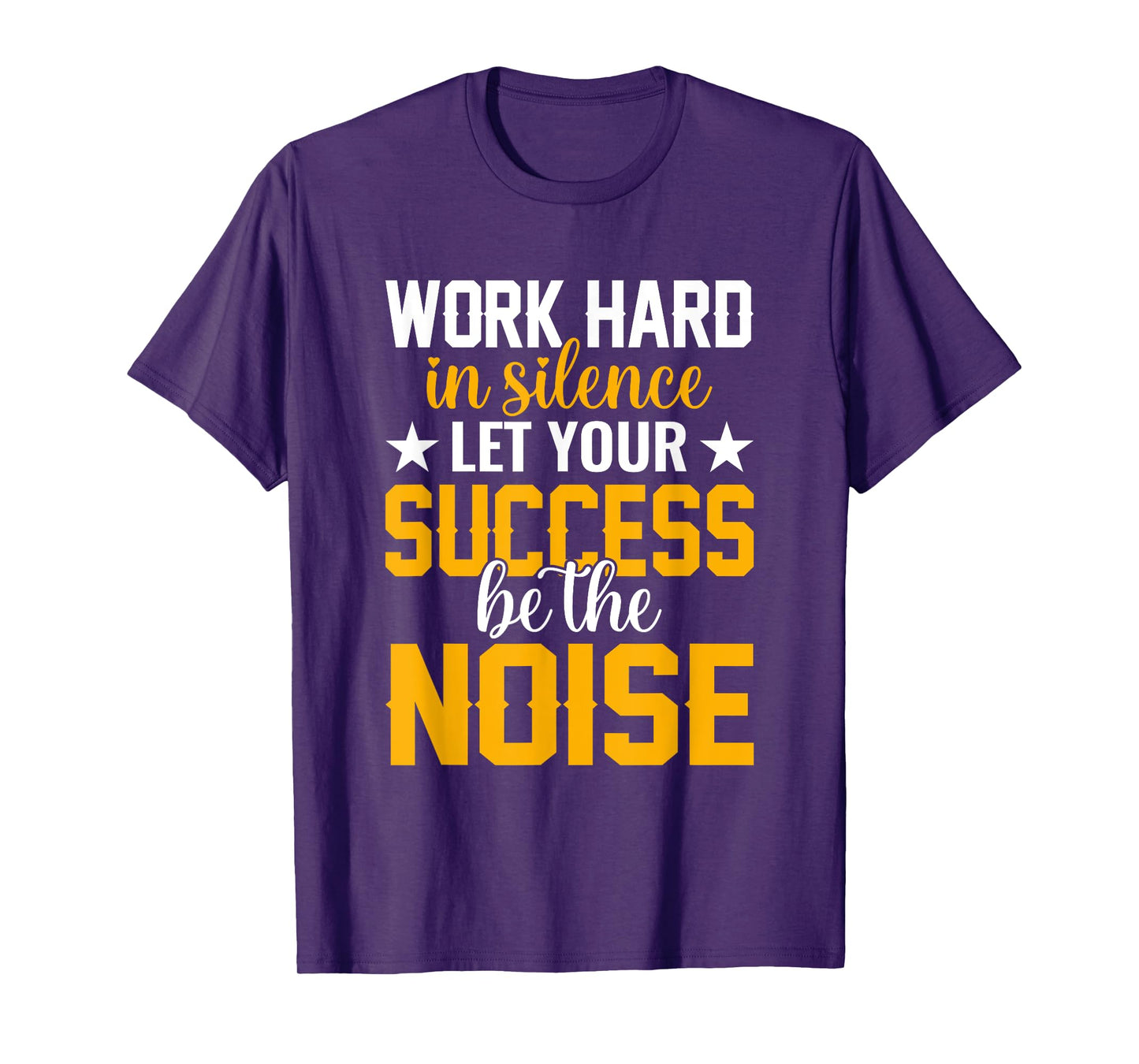 Work hard in silence let your success be the noise Quotes T-Shirt