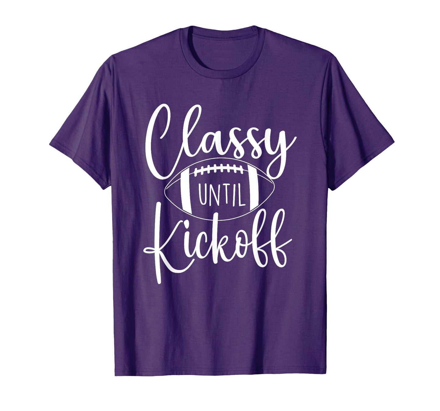 Classy Until Kickoff - Game Day Football Player Sports Lover T-Shirt