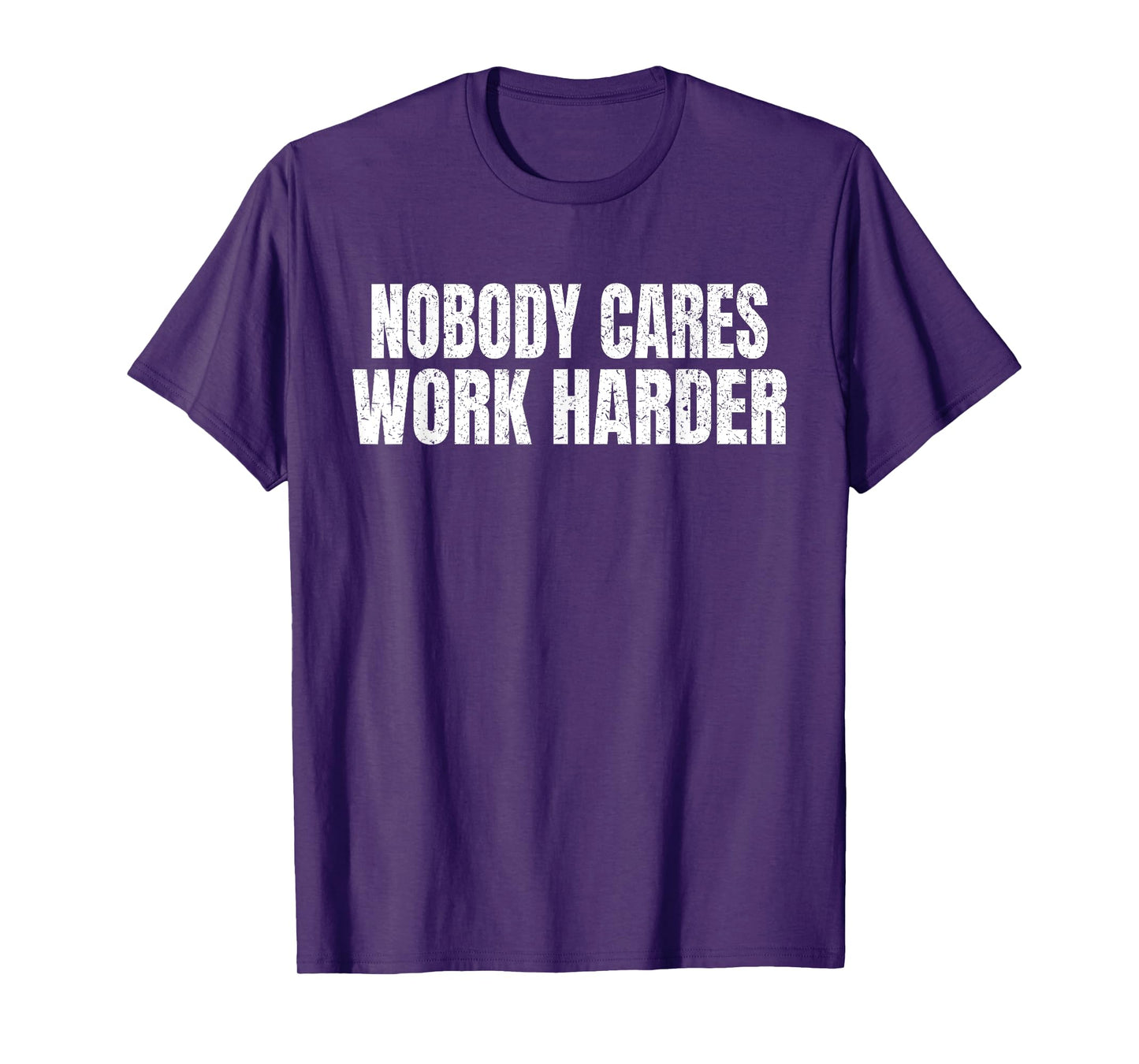 Nobody Cares Work Harder Funny Motivational Idea Vintage T-Shirt