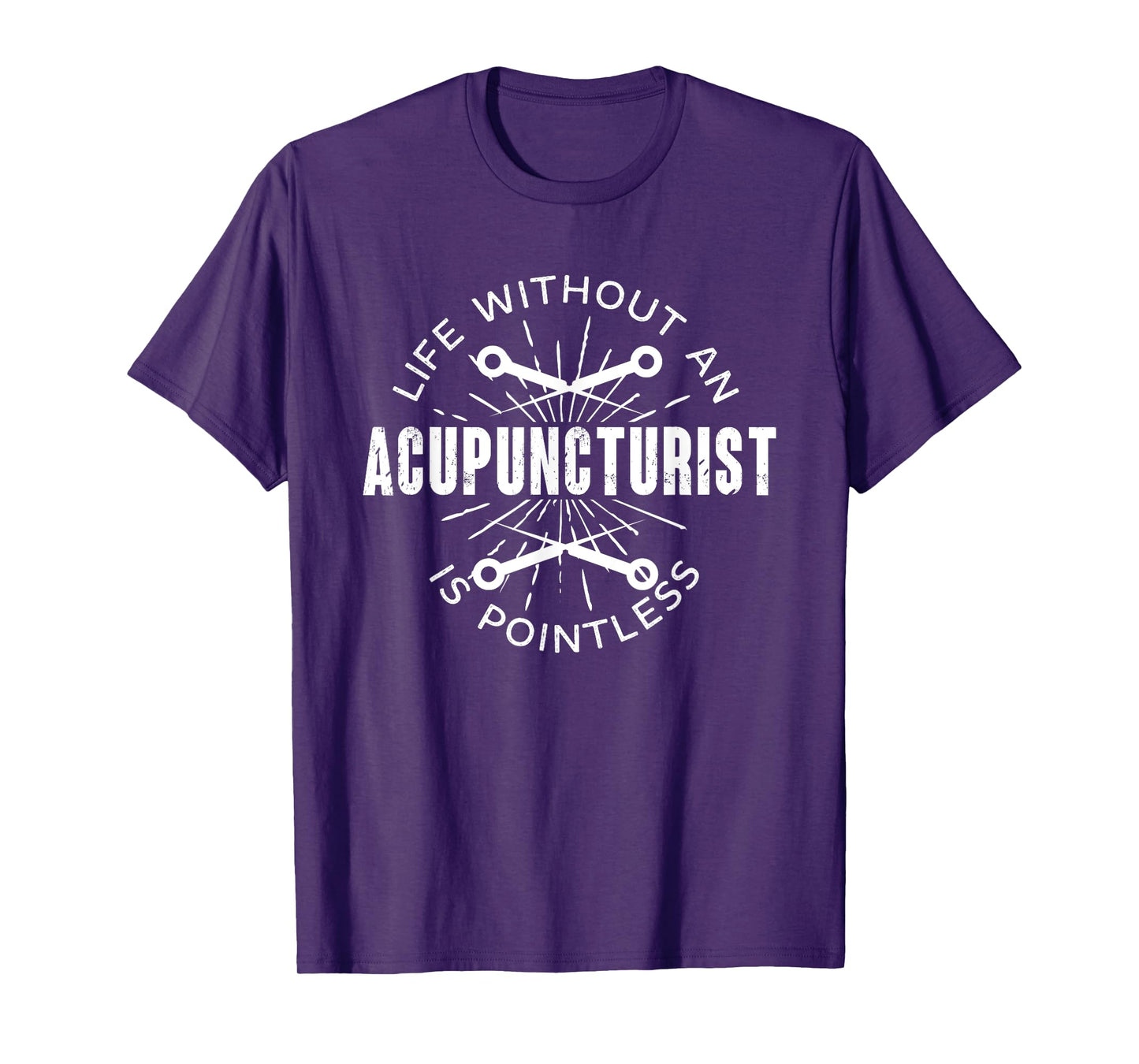 Funny Life Without Acupuncturist Is Pointless | Acupuncture T-Shirt