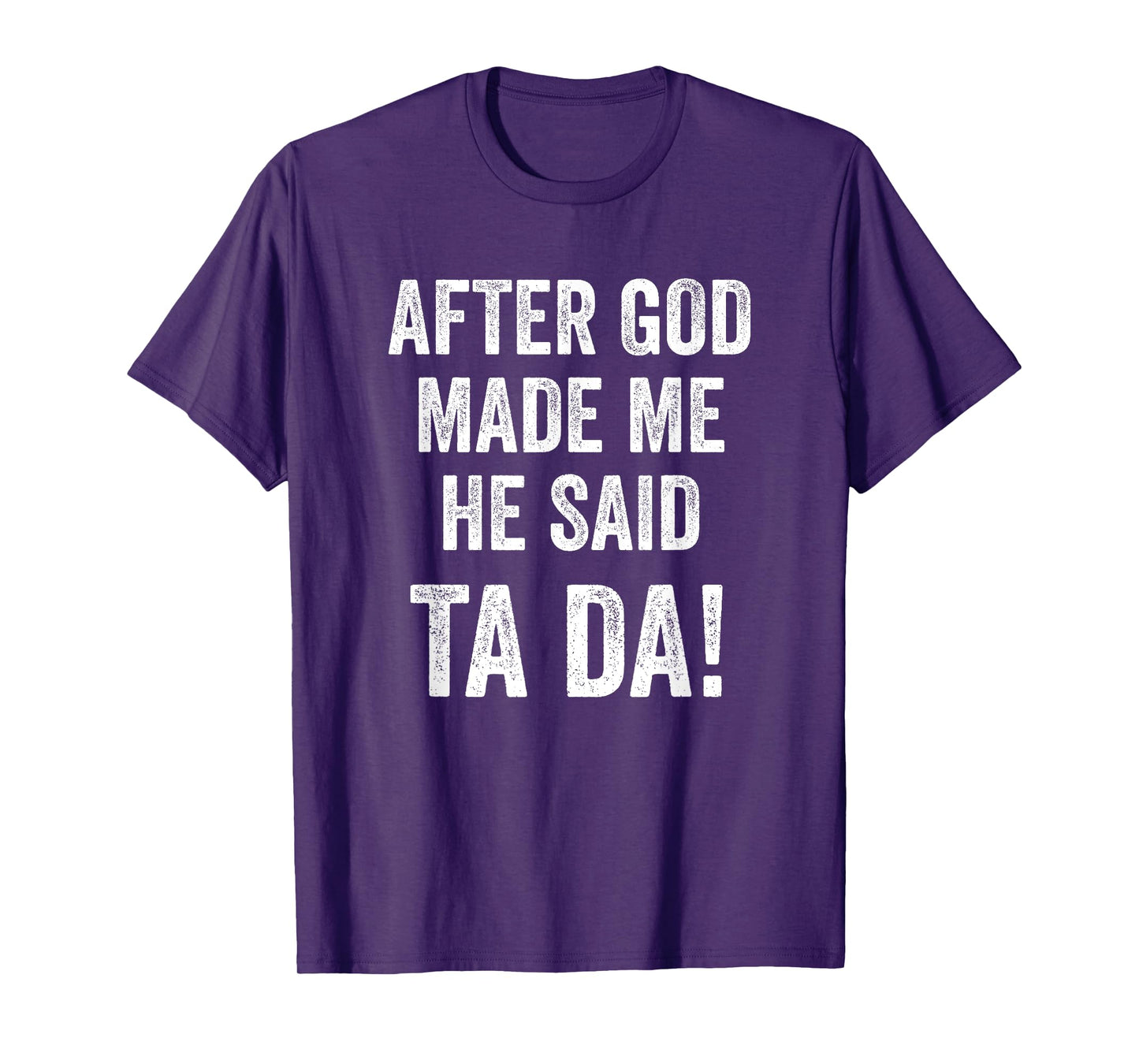 After God Made Me He Said Ta Da Funny Christian Humor T-Shirt