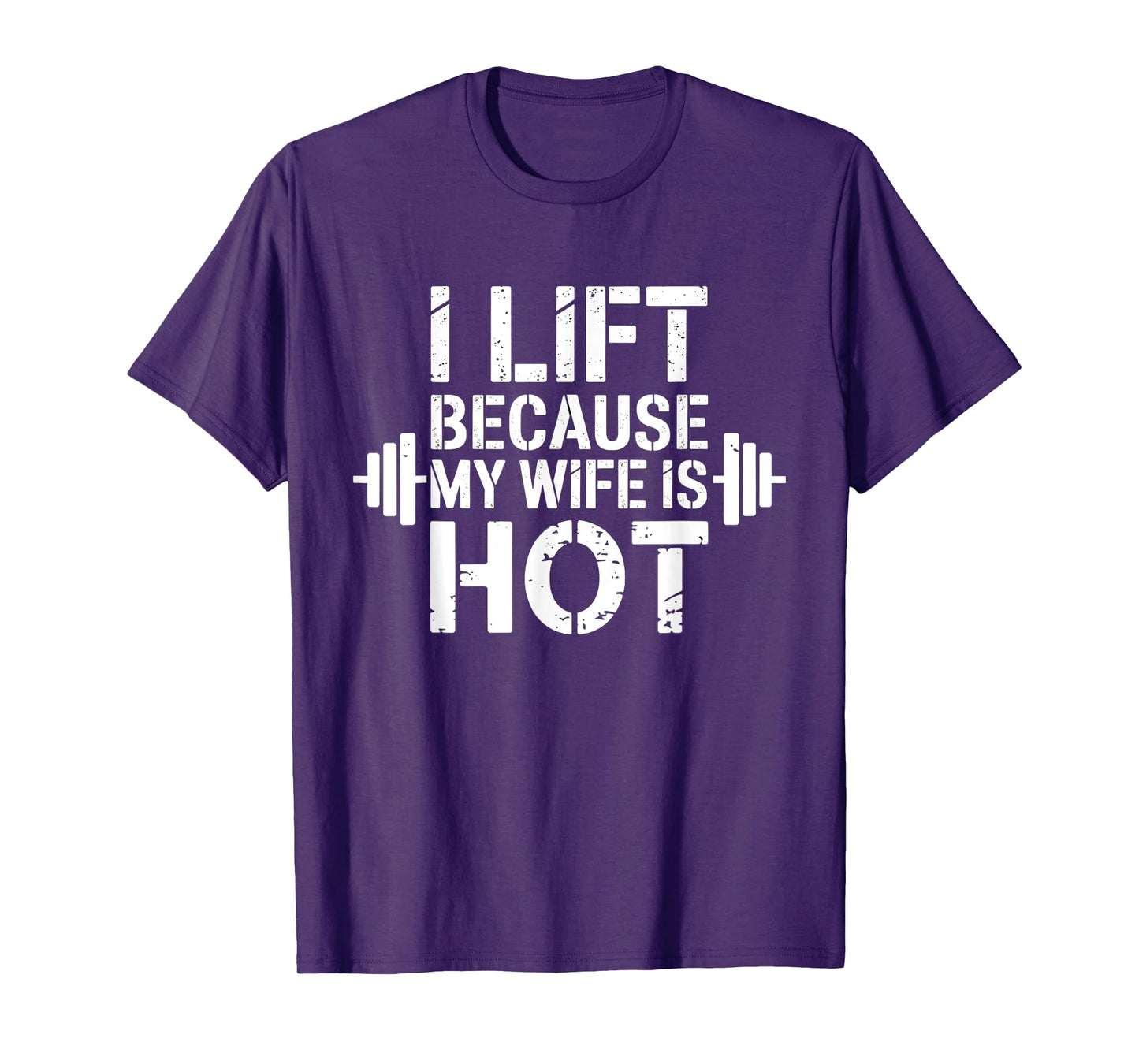 I Lift Because My Wife Is Hot Funny Gym Lover Fitness T-Shirt