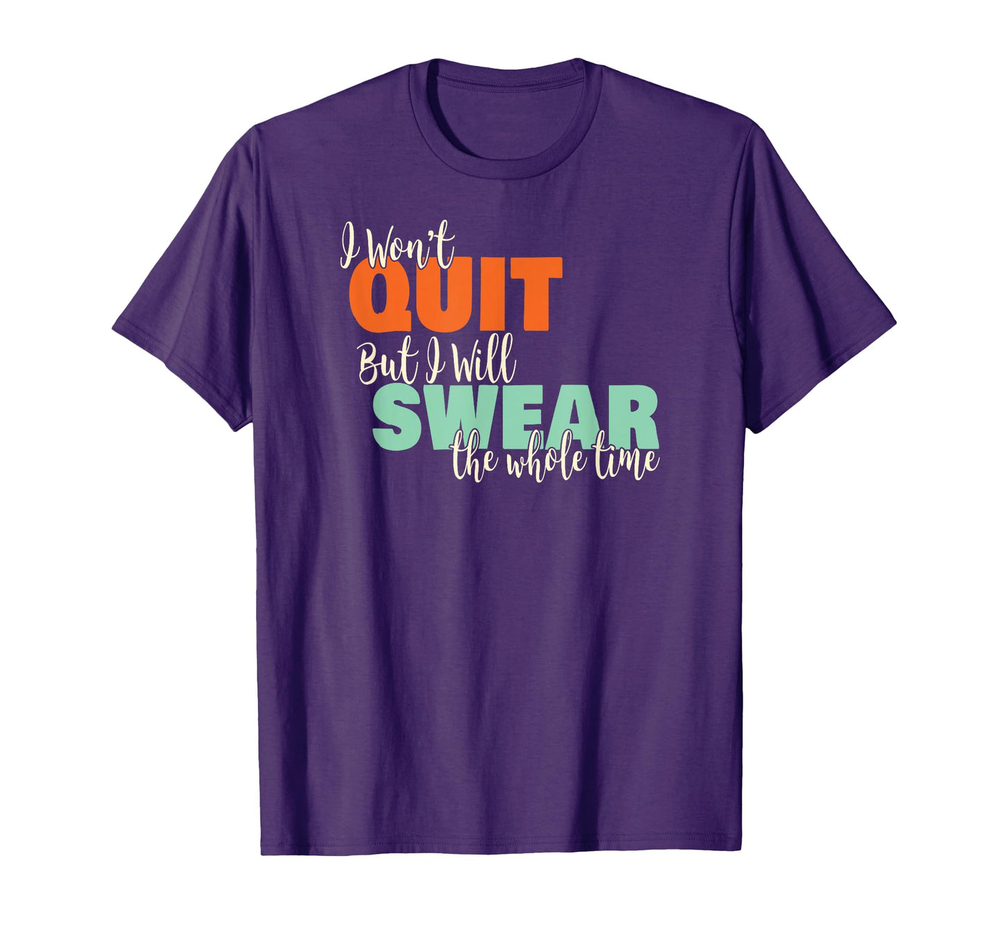 I Won't Quit Exercise Motivational with Funny Saying T-Shirt