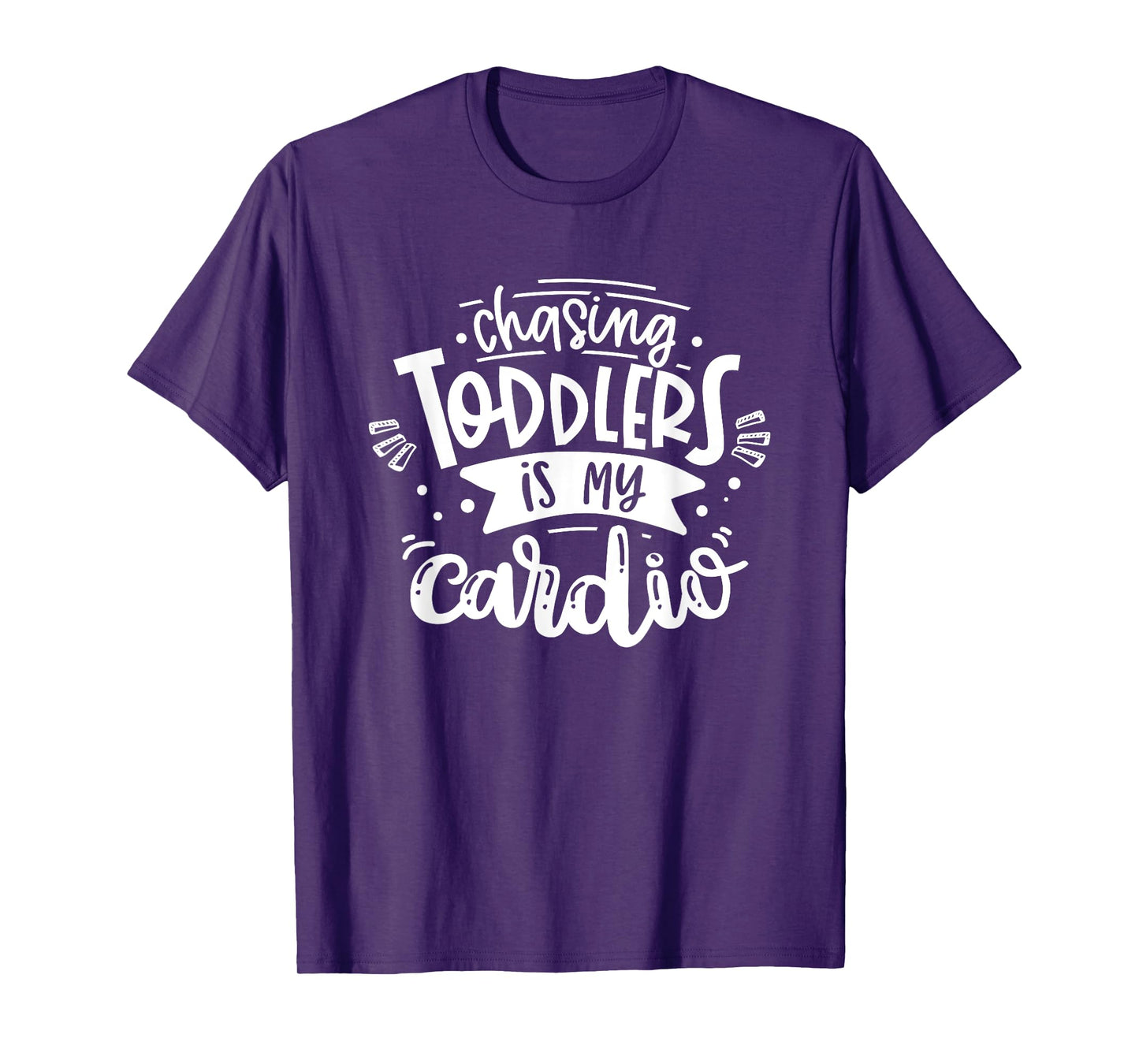 Chasing Toddlers Is My Cardio #momlife Funny Motherhood T-Shirt