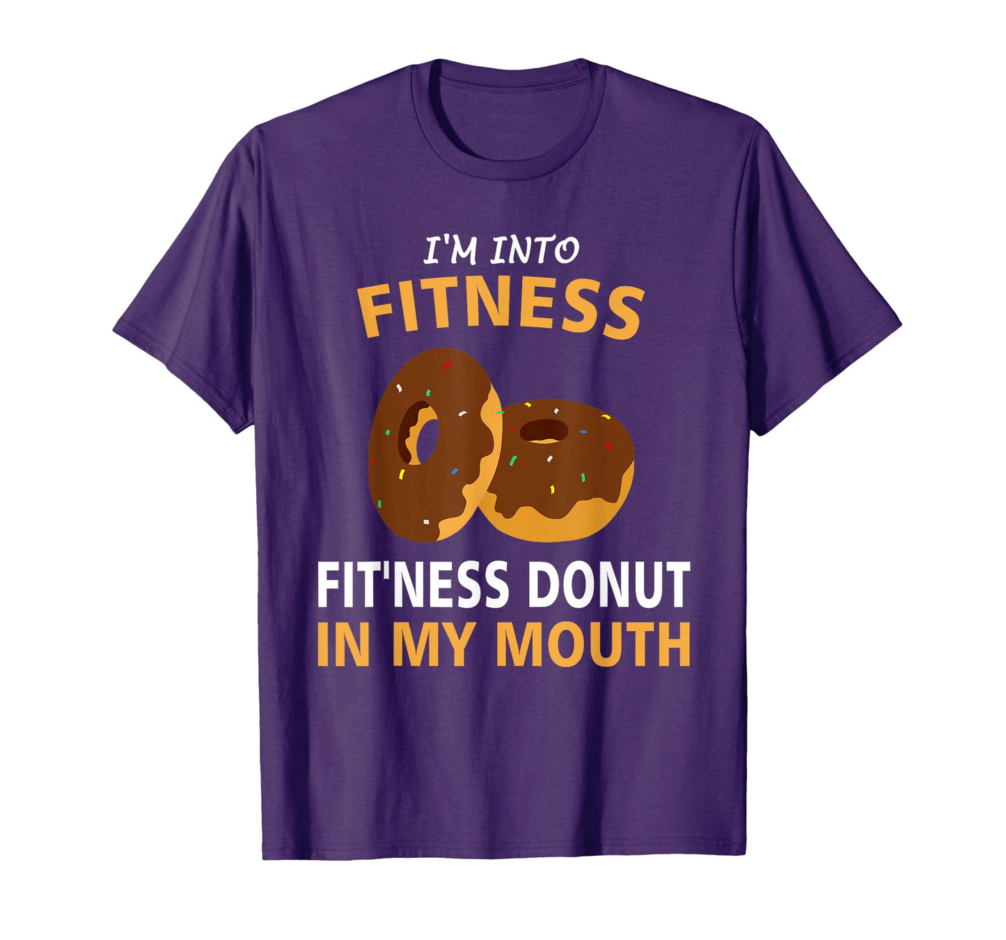 I'm Into Fitness Fit'ness Donut In My Mouth Gym Workout Gift T-Shirt