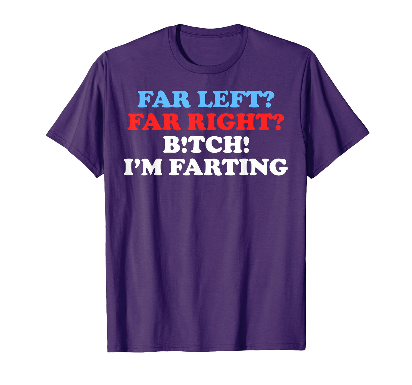 Far Left Far Right Bitch I'm Far-Ting Funny Meme Saying Gift T-Shirt