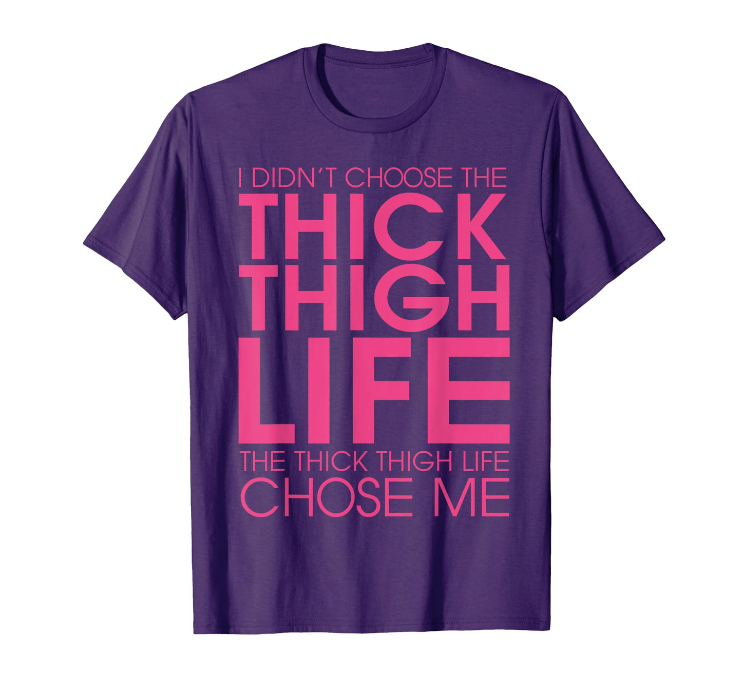 I Didn't Choose the Thick Thigh Life It Chose Me Shirt-funny T-Shirt