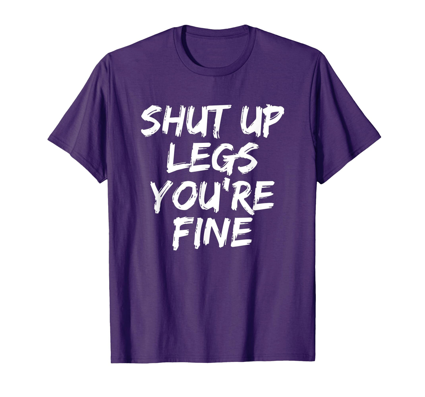 Shut Up Legs You're Fine Funny Running T-Shirt