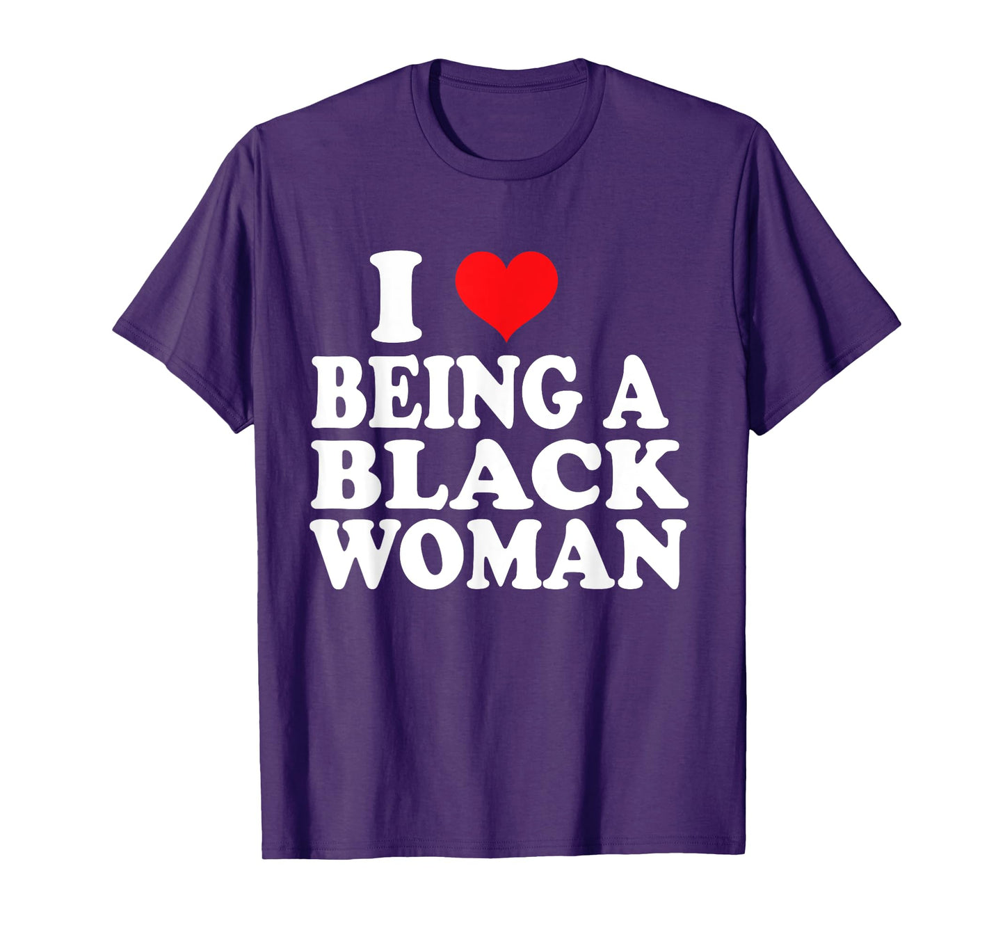 I Love Being Black Woman , I Like to be Black I Heart Black T-Shirt