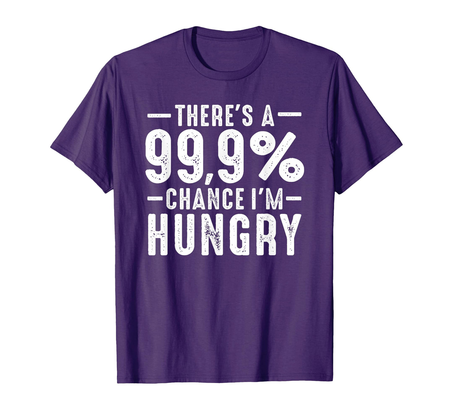 Always Funny There's a 99.9% Chance I'm Hungry Sarcastic T-Shirt