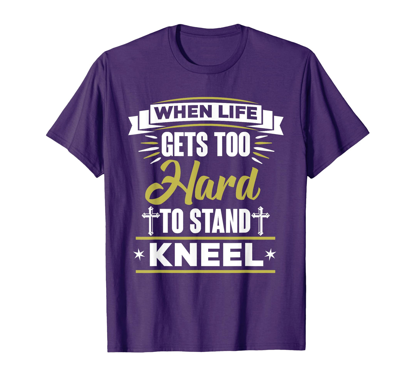 When Life Gets Too Hard To Stand Kneel Christian T-Shirt T-Shirt