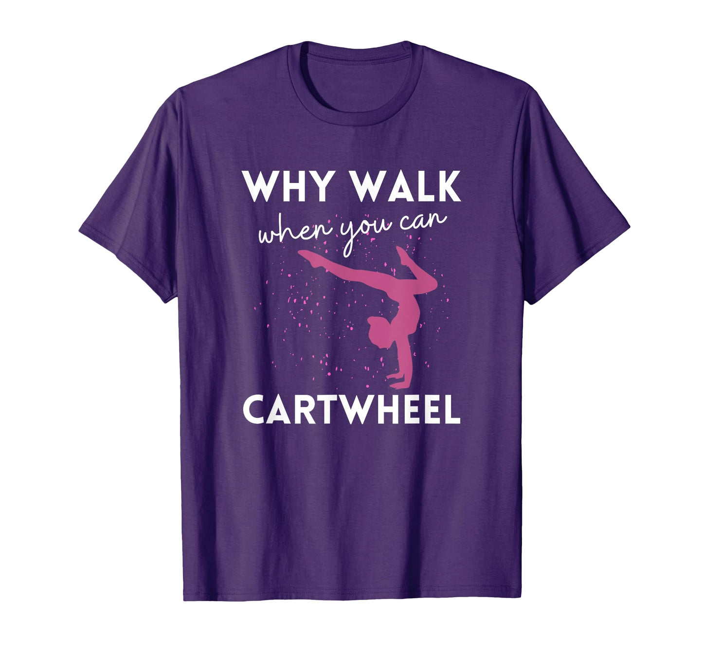 Why Walk When You Can Cartwheel Funny Gymnast For Girls 7-8 T-Shirt