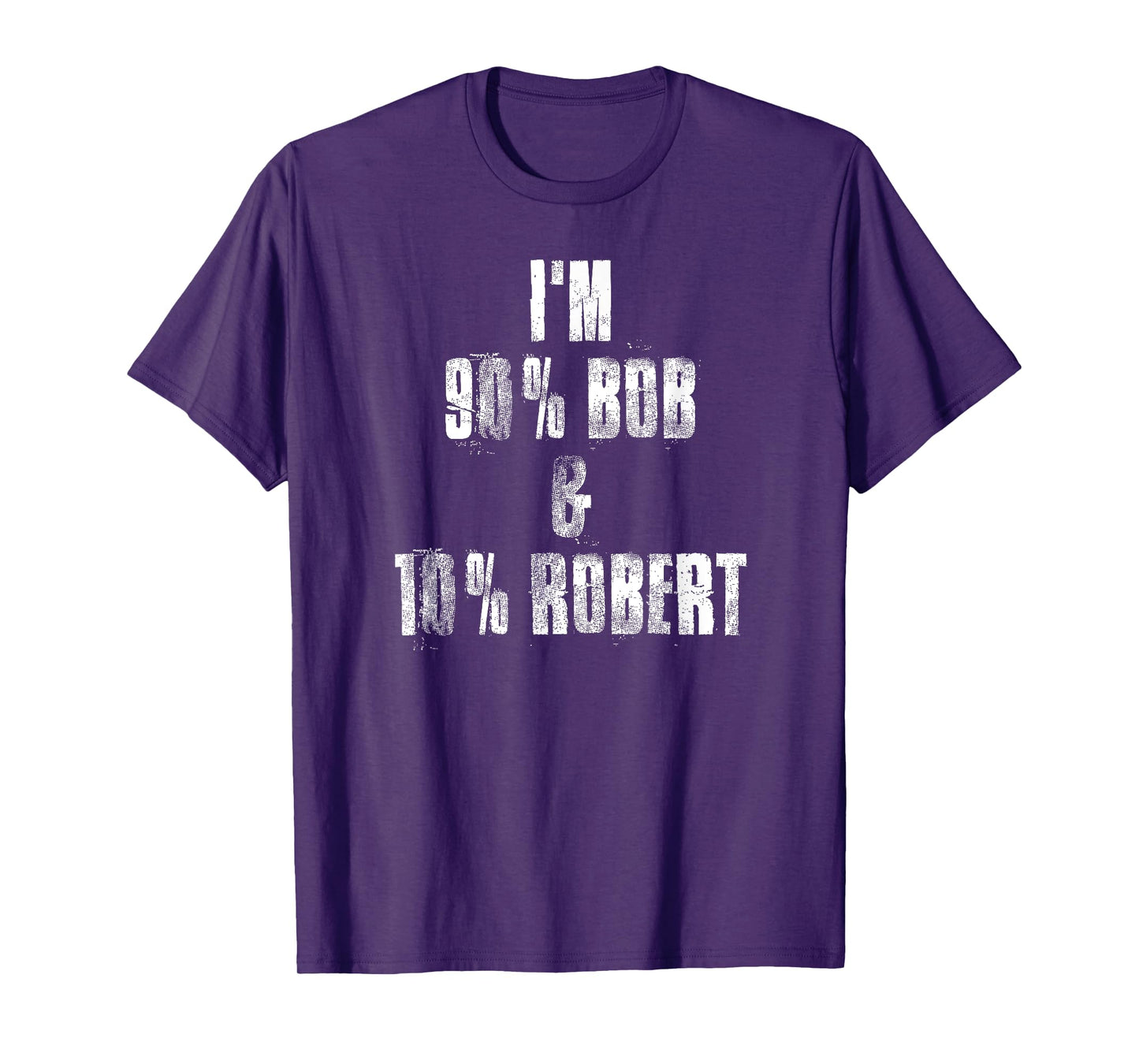 i'm 90% Bob & 10% Robert , I'm Bob Robert Funny Bob Sayings T-Shirt