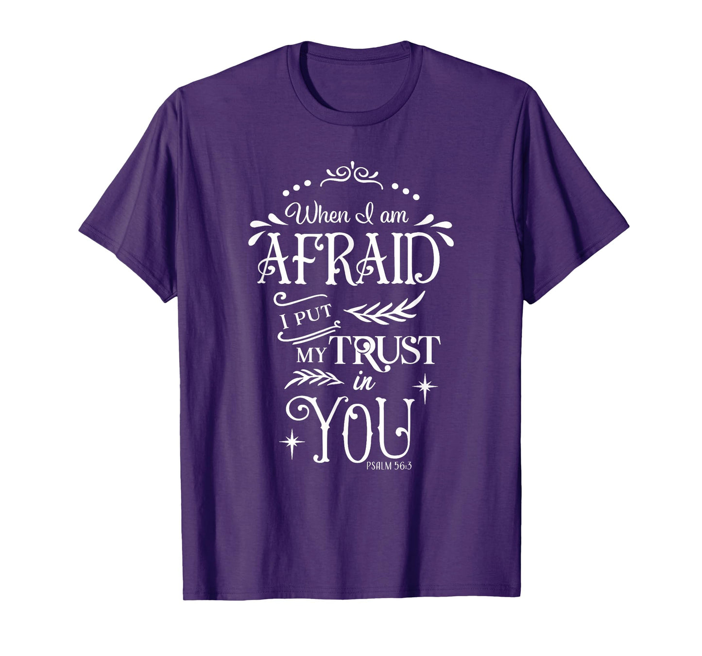When I Am Afraid I Put My Trust In You Psalm 56:3 T-Shirt