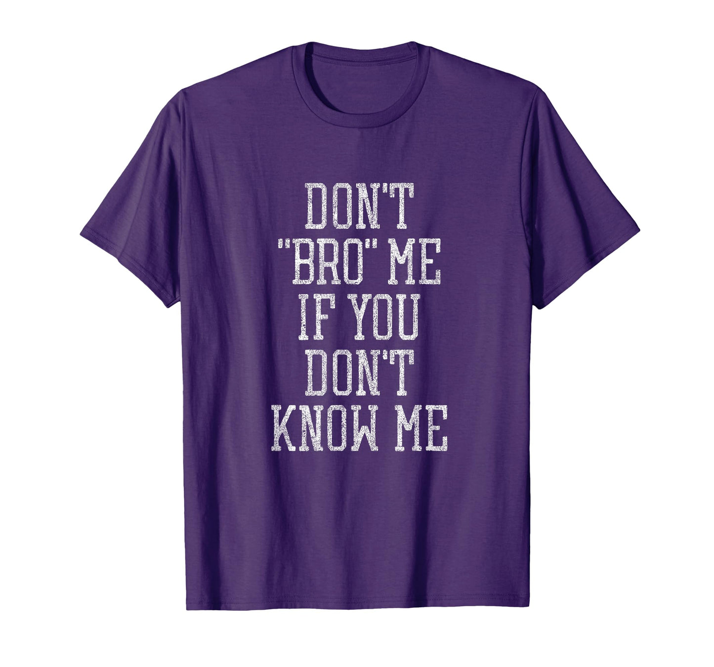 Don't Bro Me if You Don't Know Me T-Shirt T-Shirt