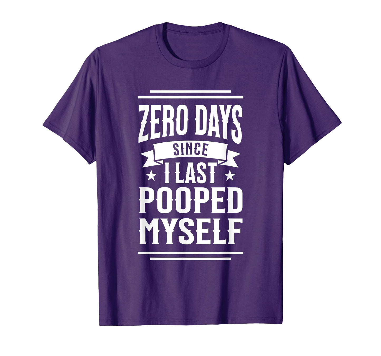 0 Days Since I Last Pooped Myself Funny Adult Humor Meme T-Shirt