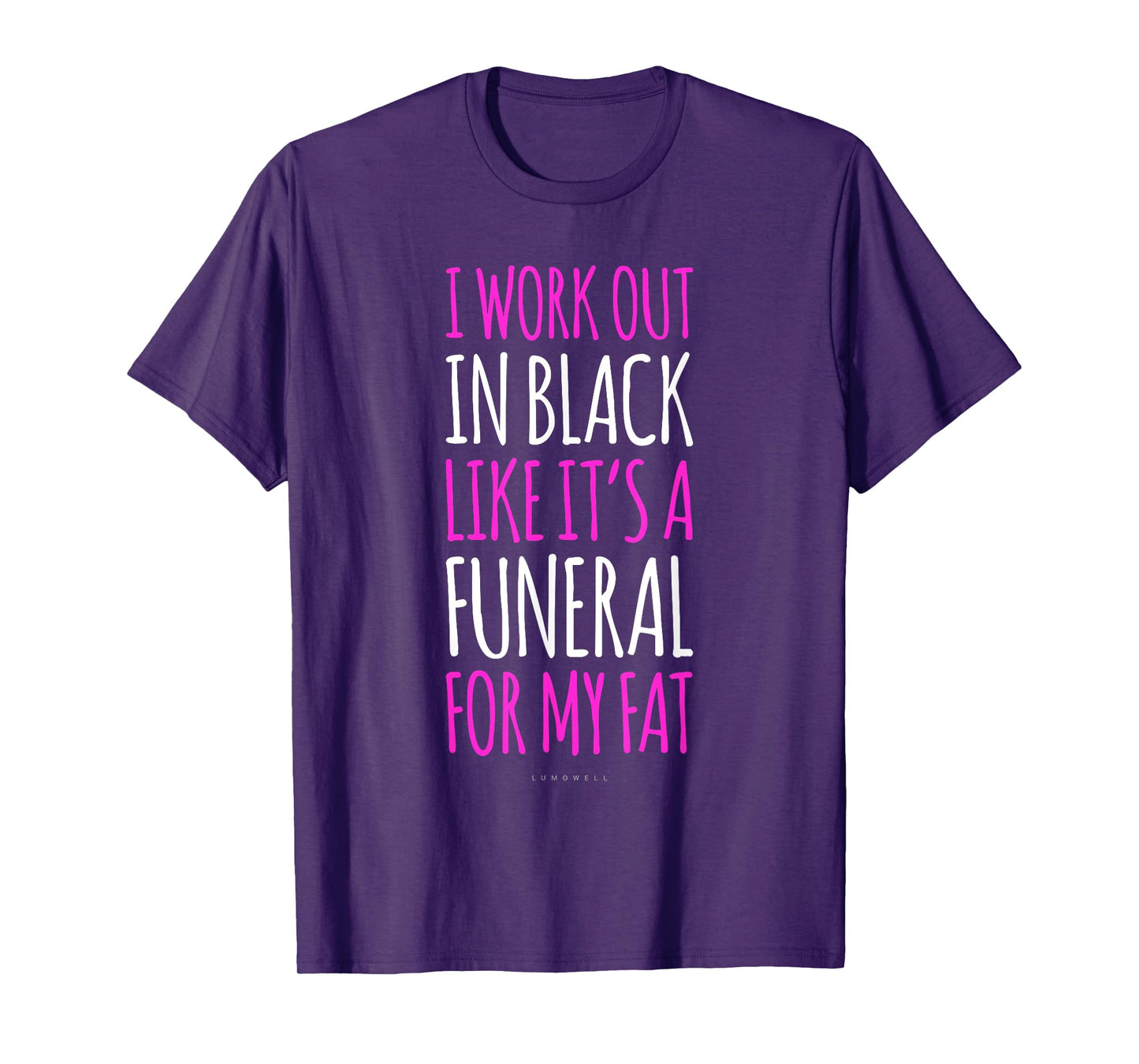I Workout In Black Like Its A Funeral For My Fat - Funny Gym T-Shirt