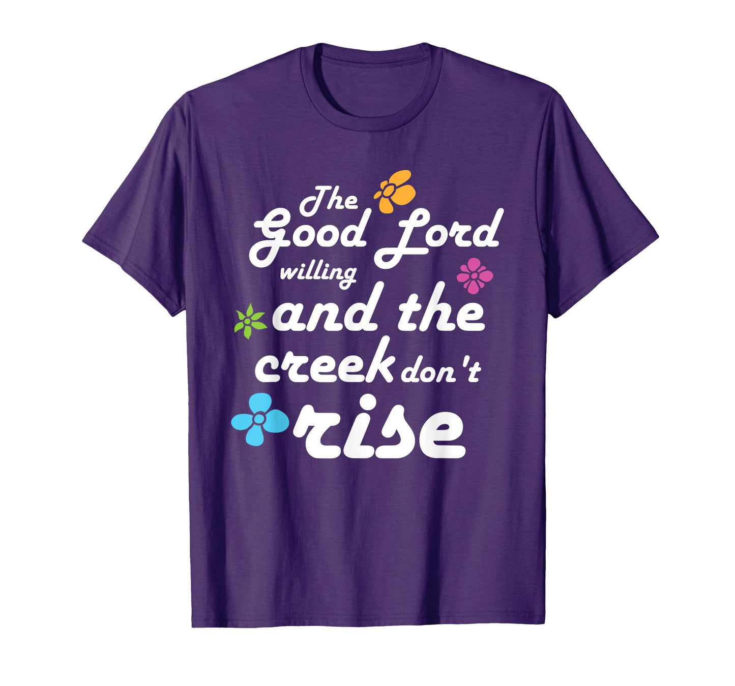 Southern Quote Good Lord Willing and Creek Don't Rise T-Shirt