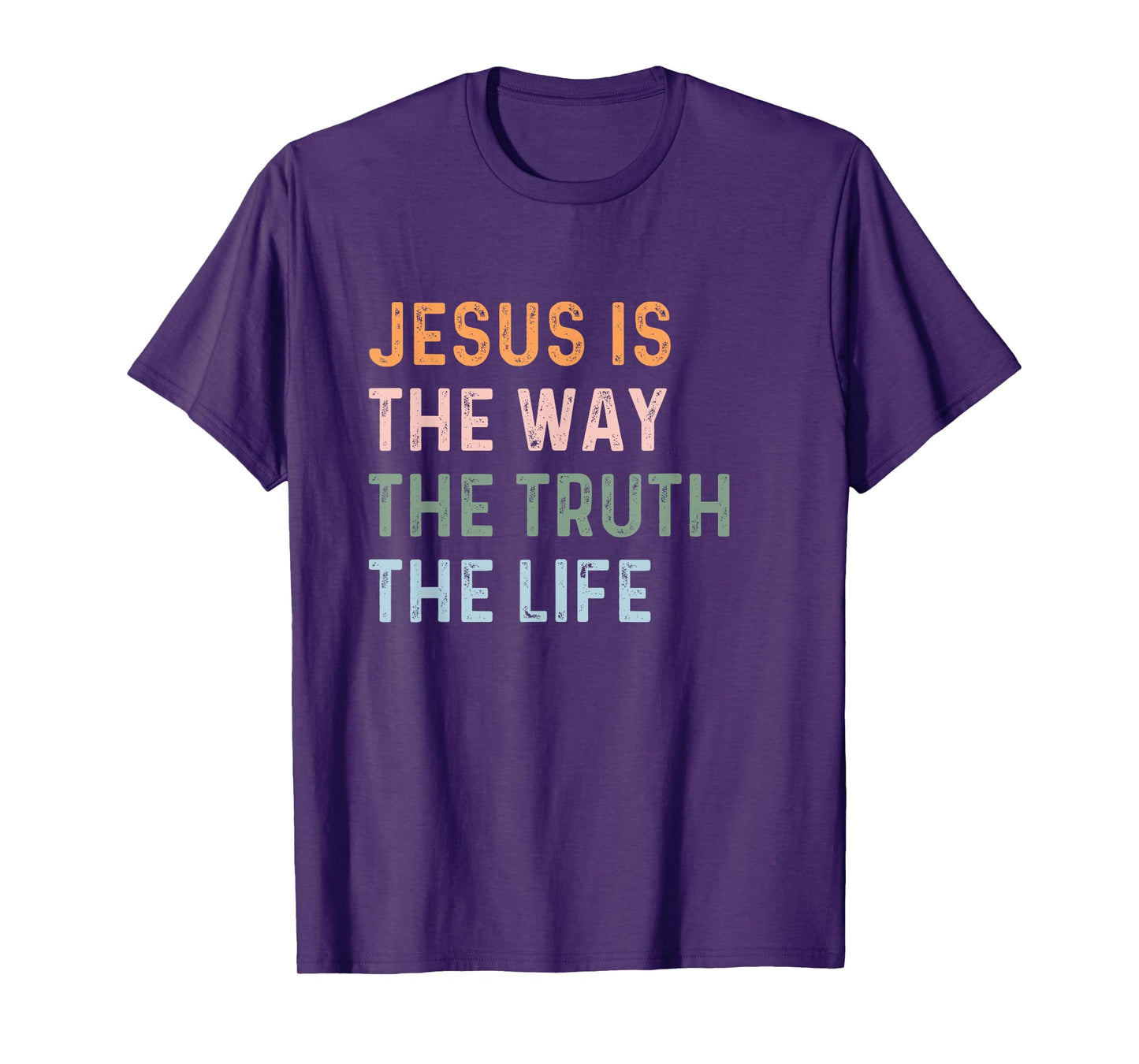 Jesus Is The Way The Truth The Life Christian Quote T-Shirt