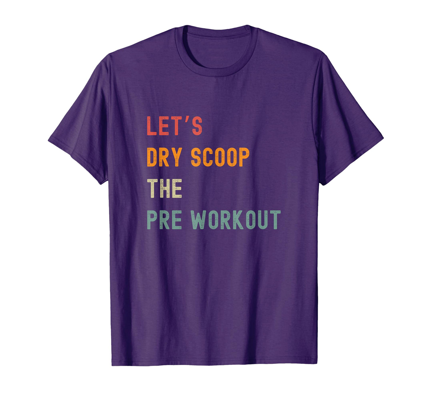 Let's Dry Scoop The Pre Workout Funny Gym T-Shirt