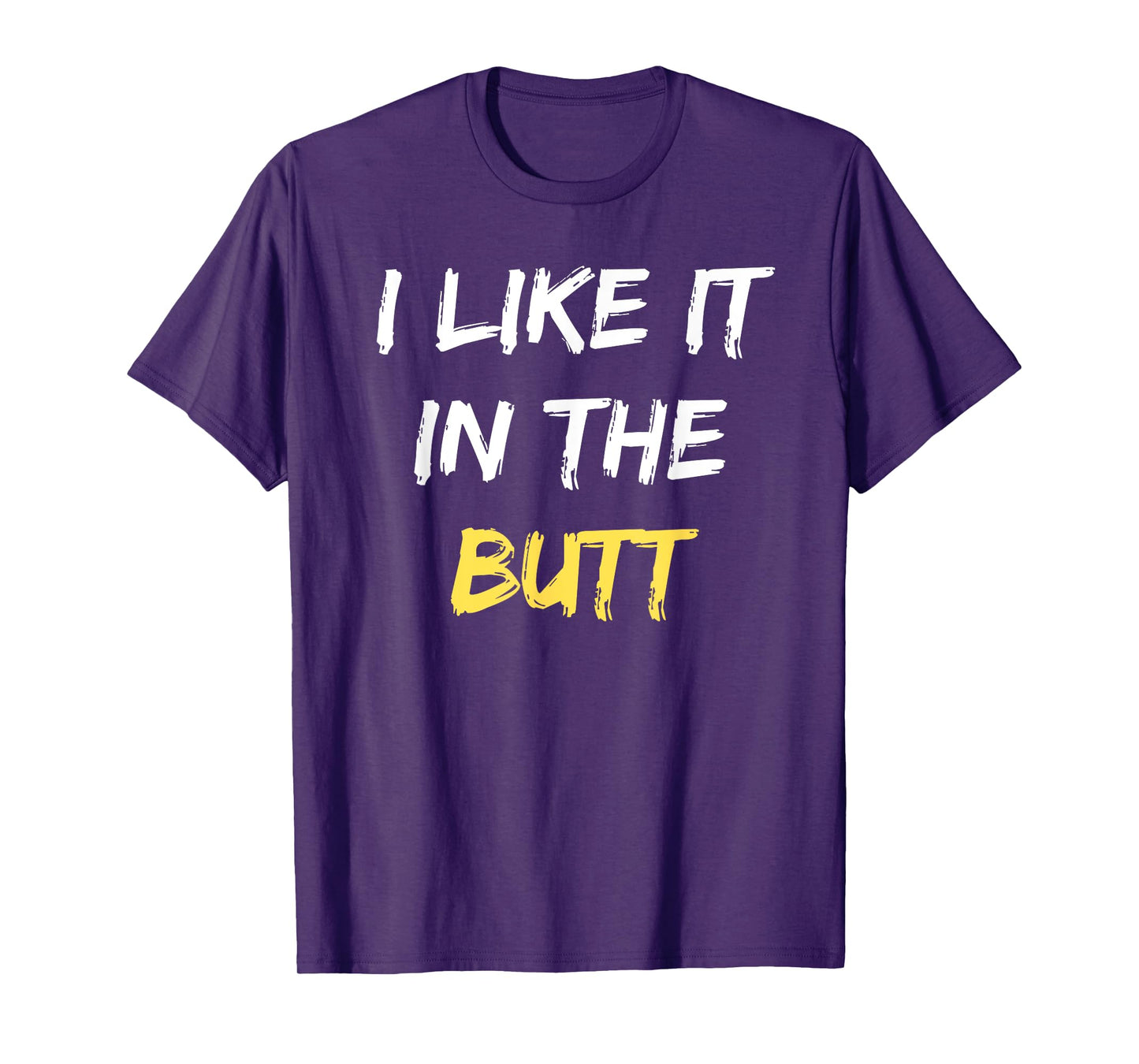 I Like It In The Butt Funny Anal Sex Joke Dirty Humor T-Shirt