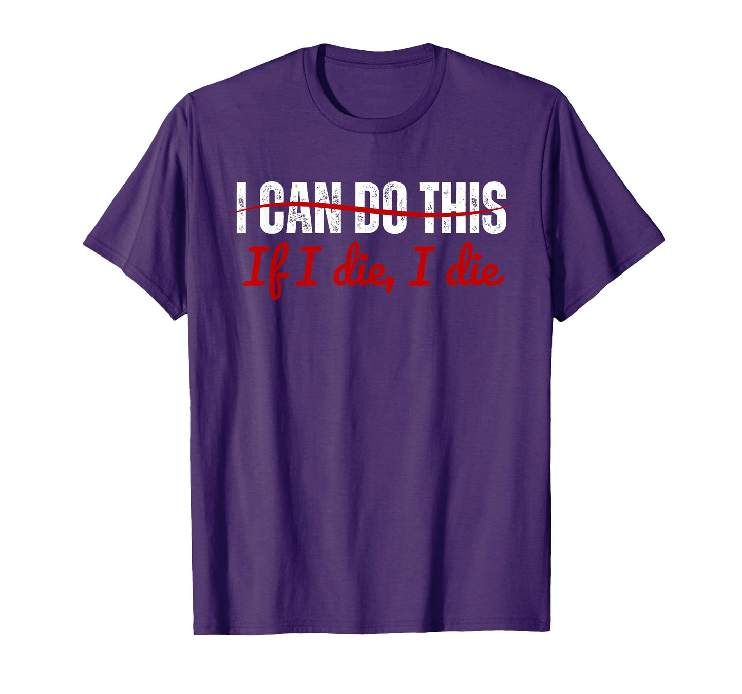 I Can Do This If I Die I Die Funny Fitness Workout. T-Shirt