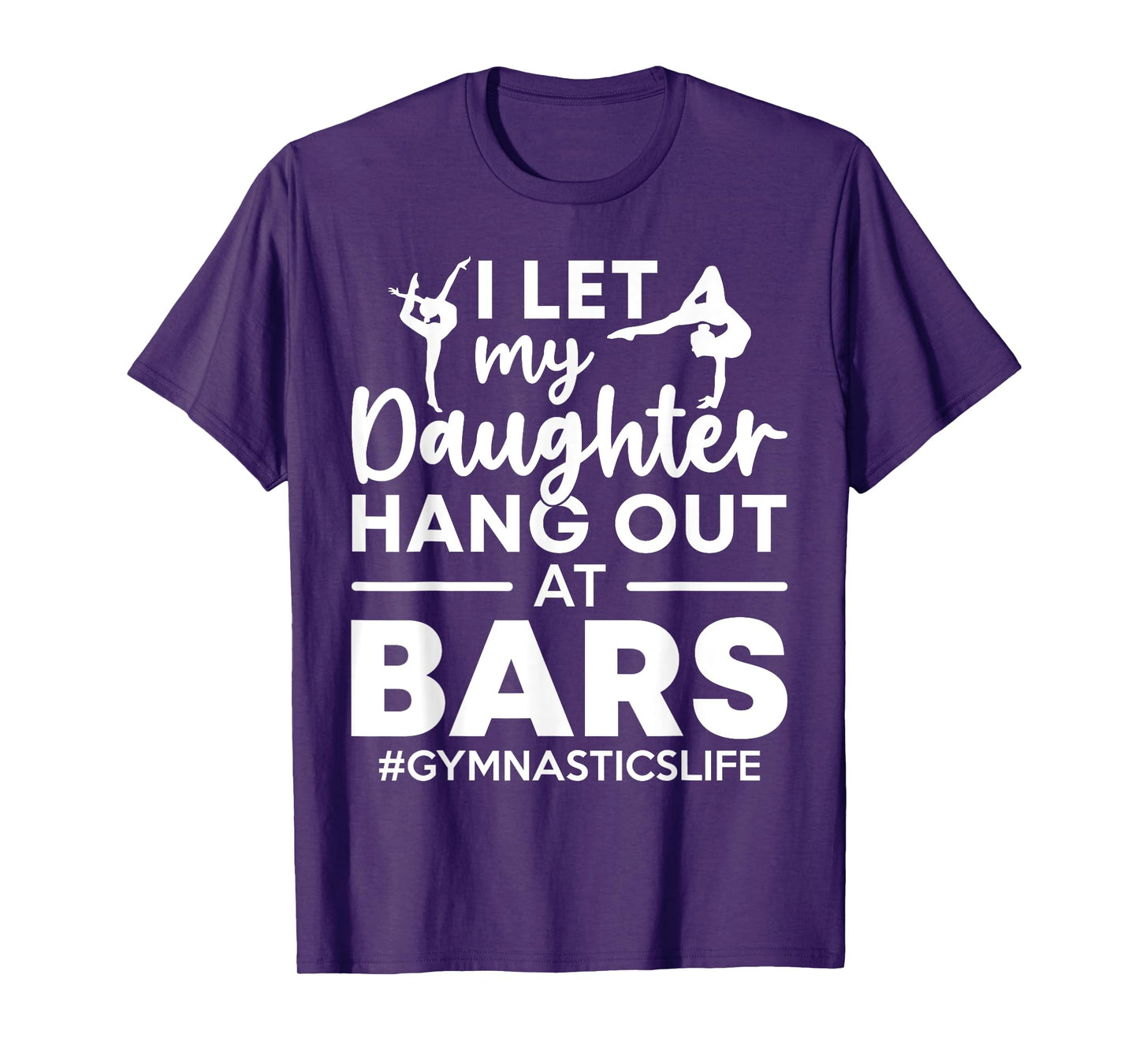 Let My Daughter Hang Out At Bars Gymnastics Mom Funny Gift T-Shirt