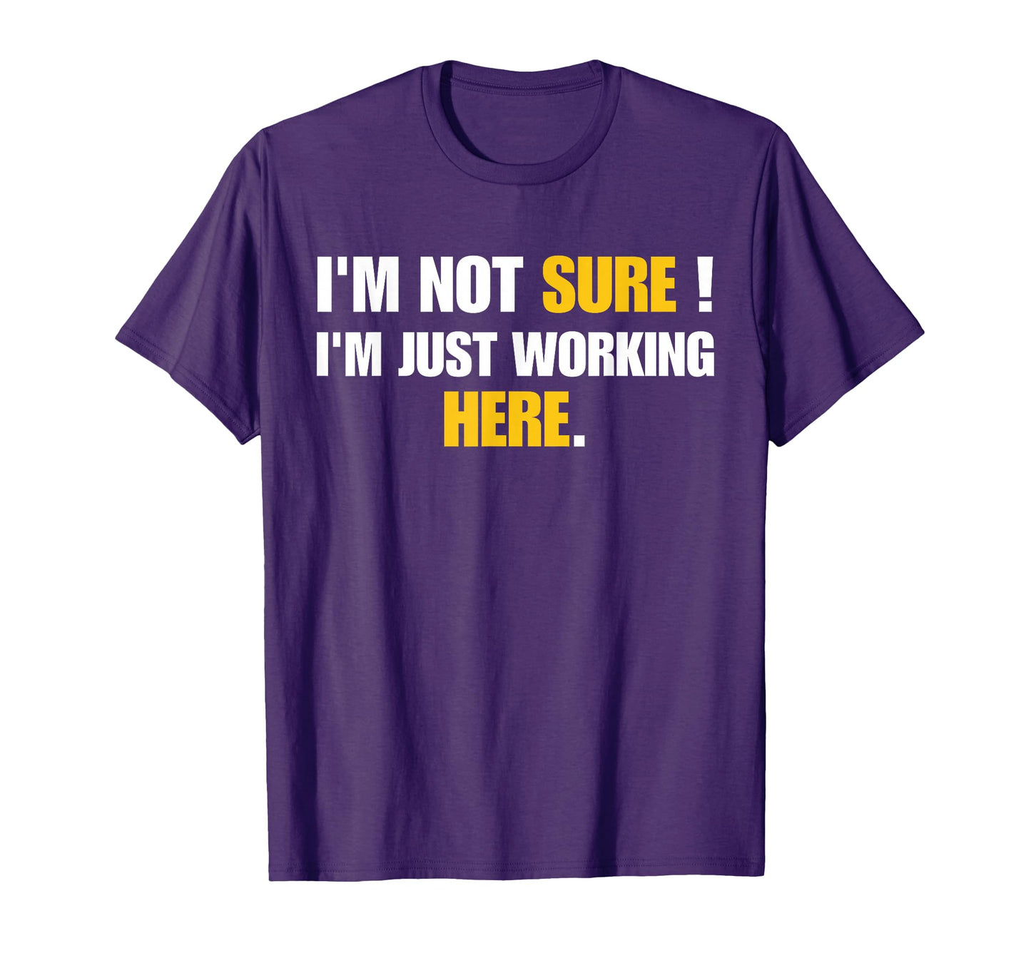 Funny Work Humor I'm Not Sure Just Working Here T-Shirt