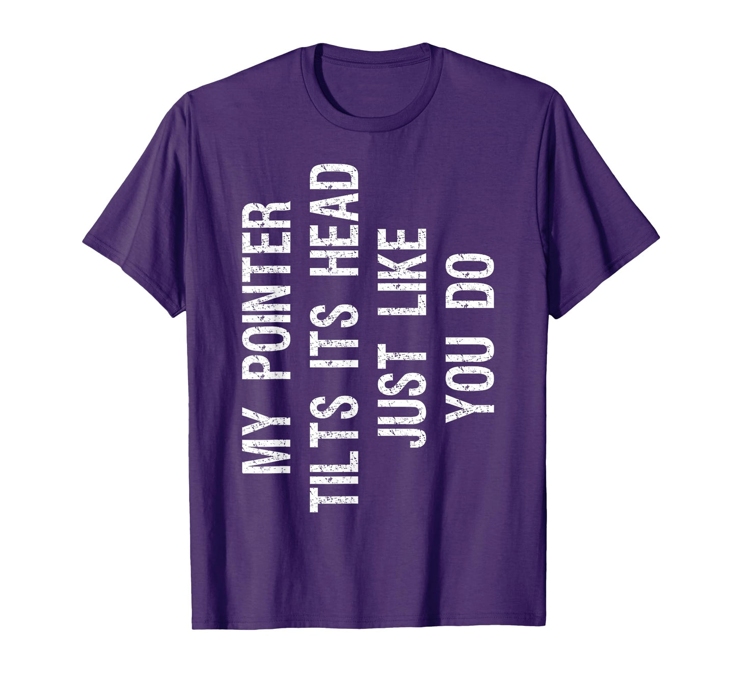 My Pointer Tilts Its Head Funny English Pointer Dog T-Shirt for Men Women Kids