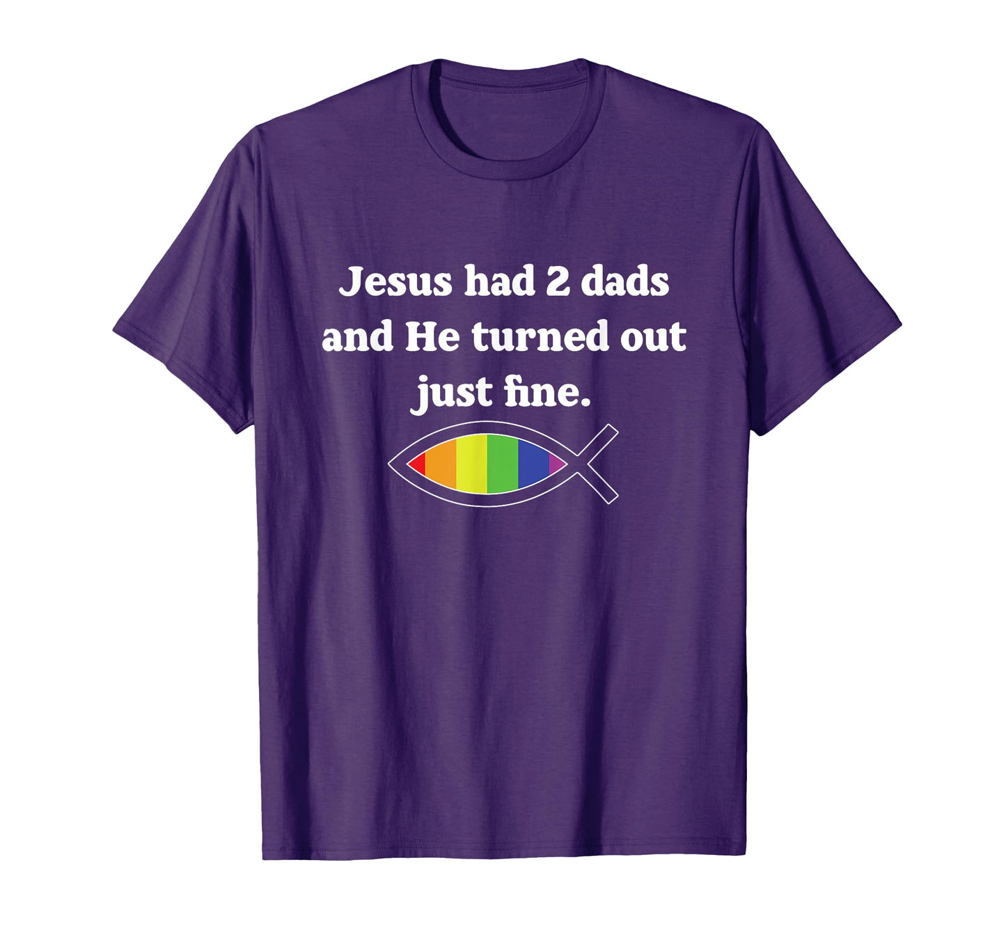 Jesus Had 2 Dads And He Turned Out Just Fine T-Shirt