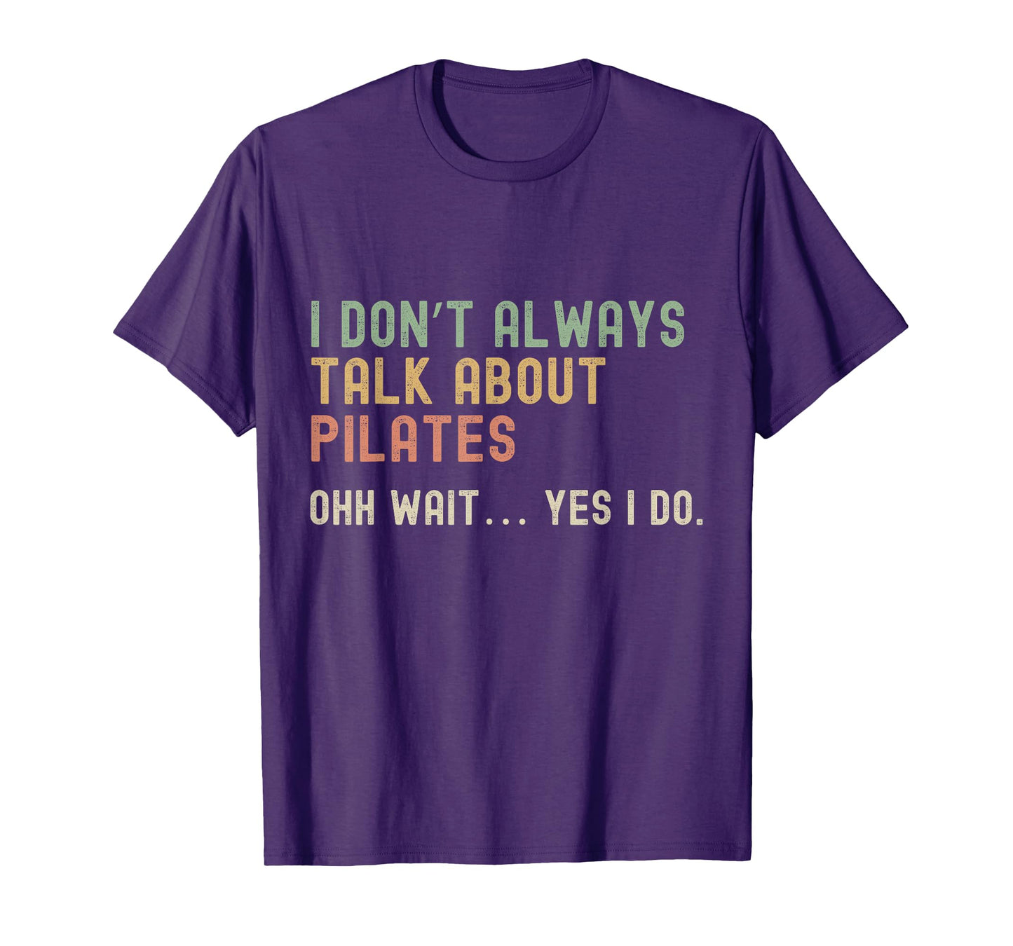 I don’t always talk about Pilates, Funny Sarcastic T-Shirt