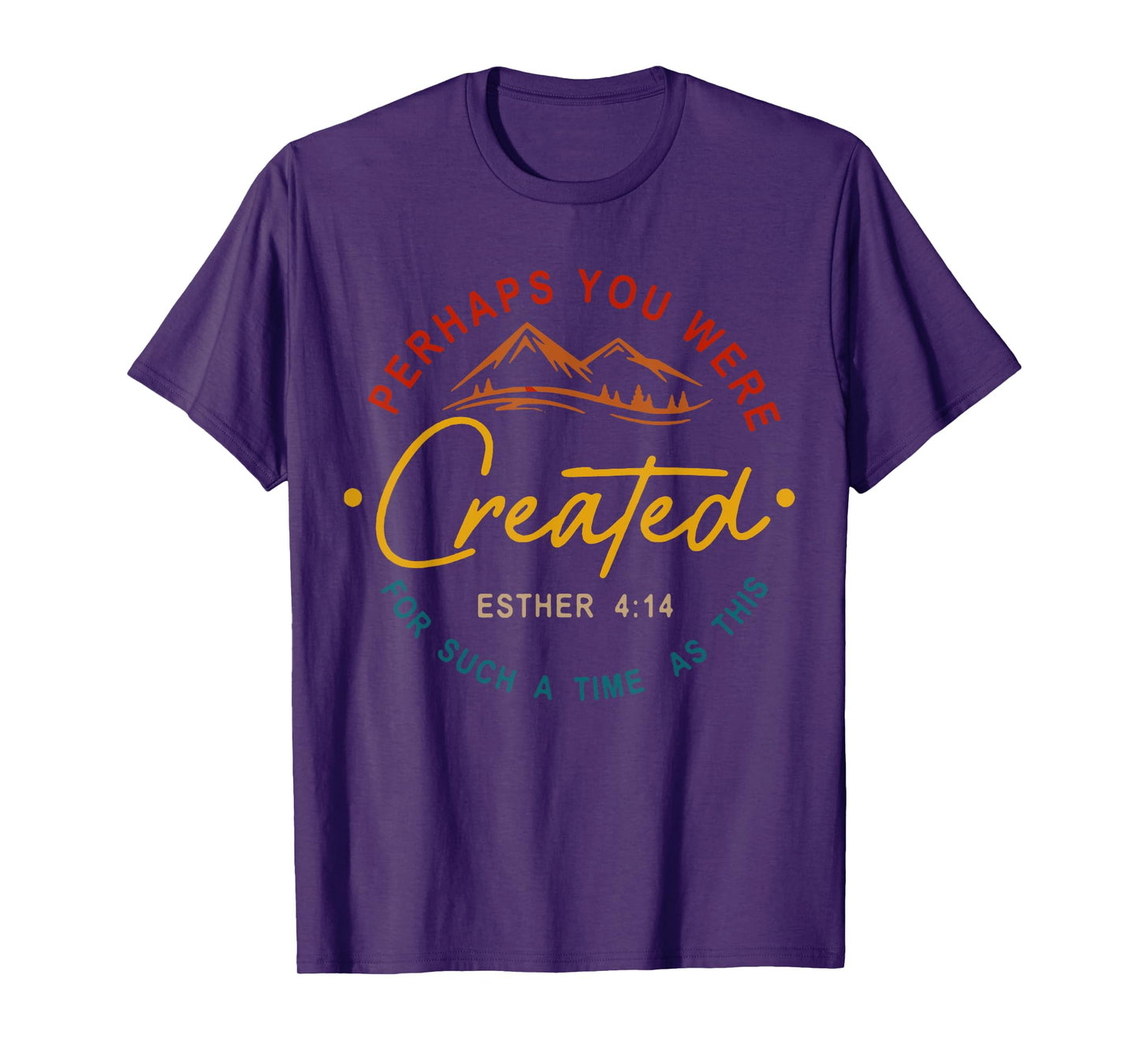 Perhaps You Were Created For Such A Time As This Esther 4:14 T-Shirt