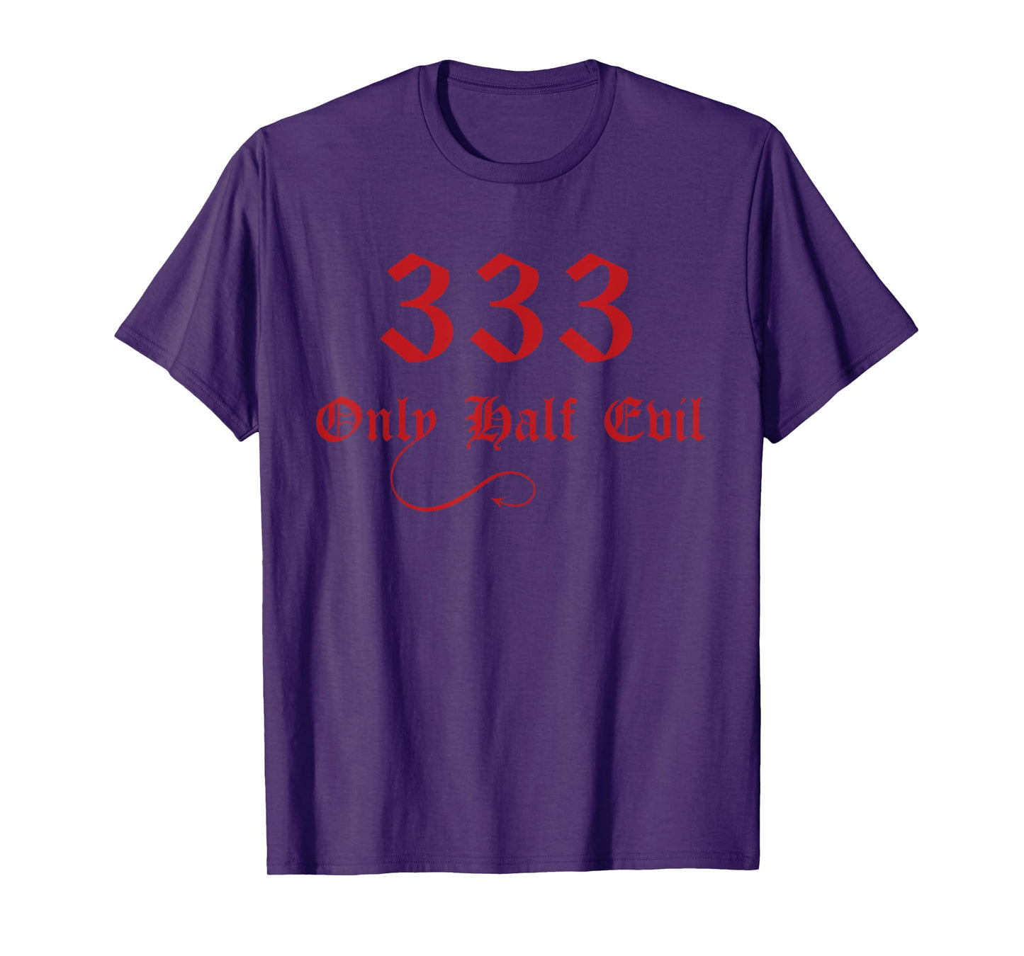 333 Only Half Evil T-Shirt T-Shirt