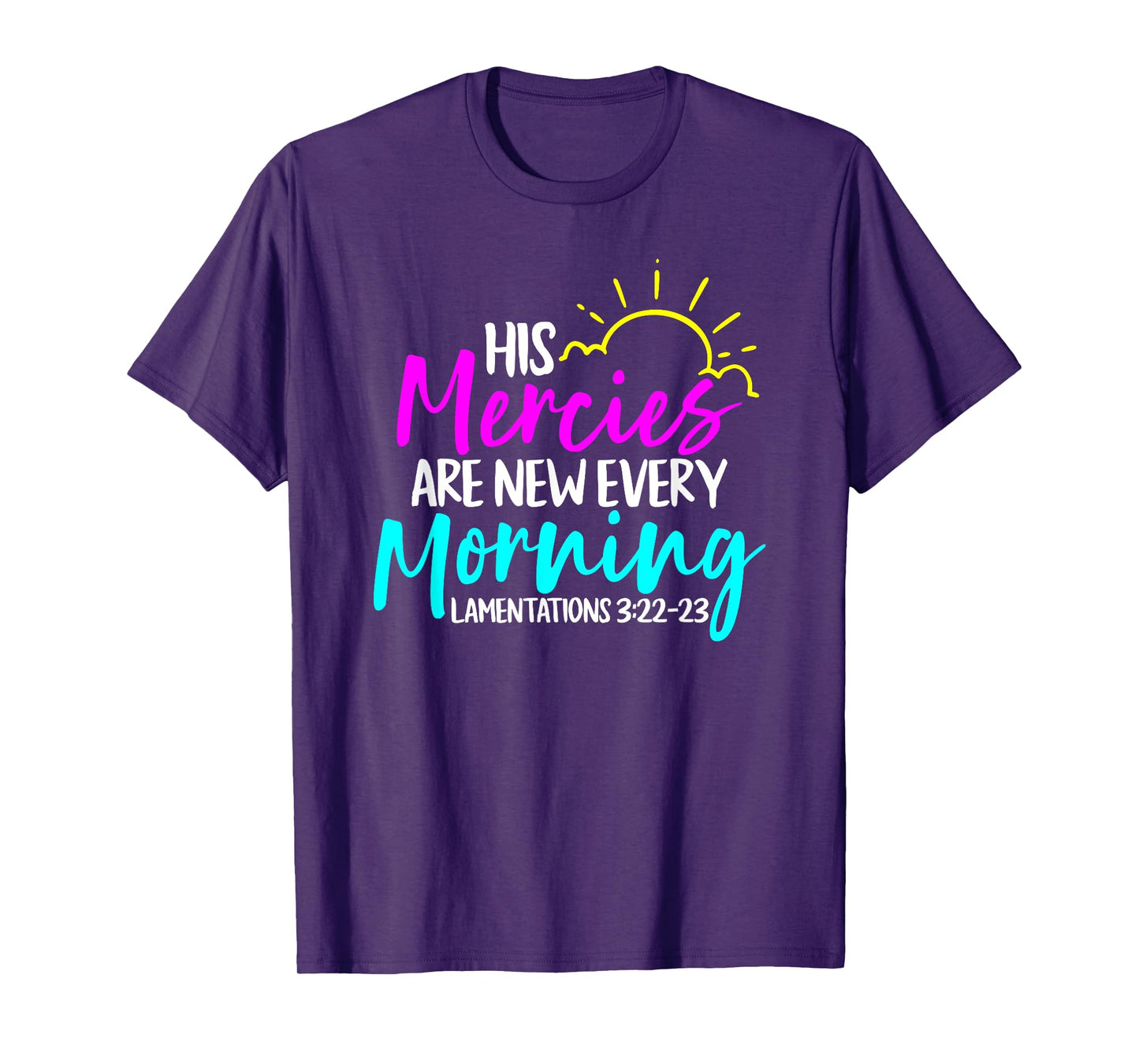 Lamentations 3:22-23 - His Mercies Are New Every Morning T-Shirt