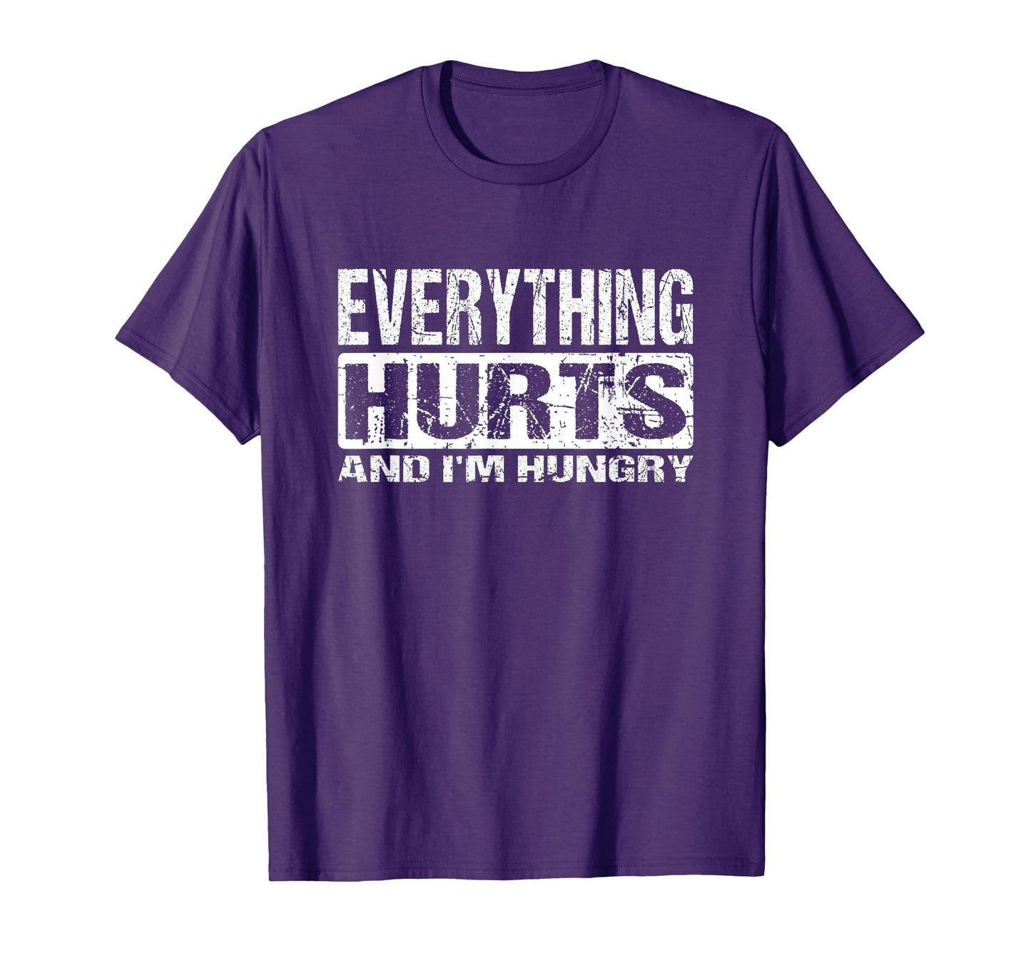 Everything Hurts And I'm Hungry - Funny Workout Joke T-Shirt