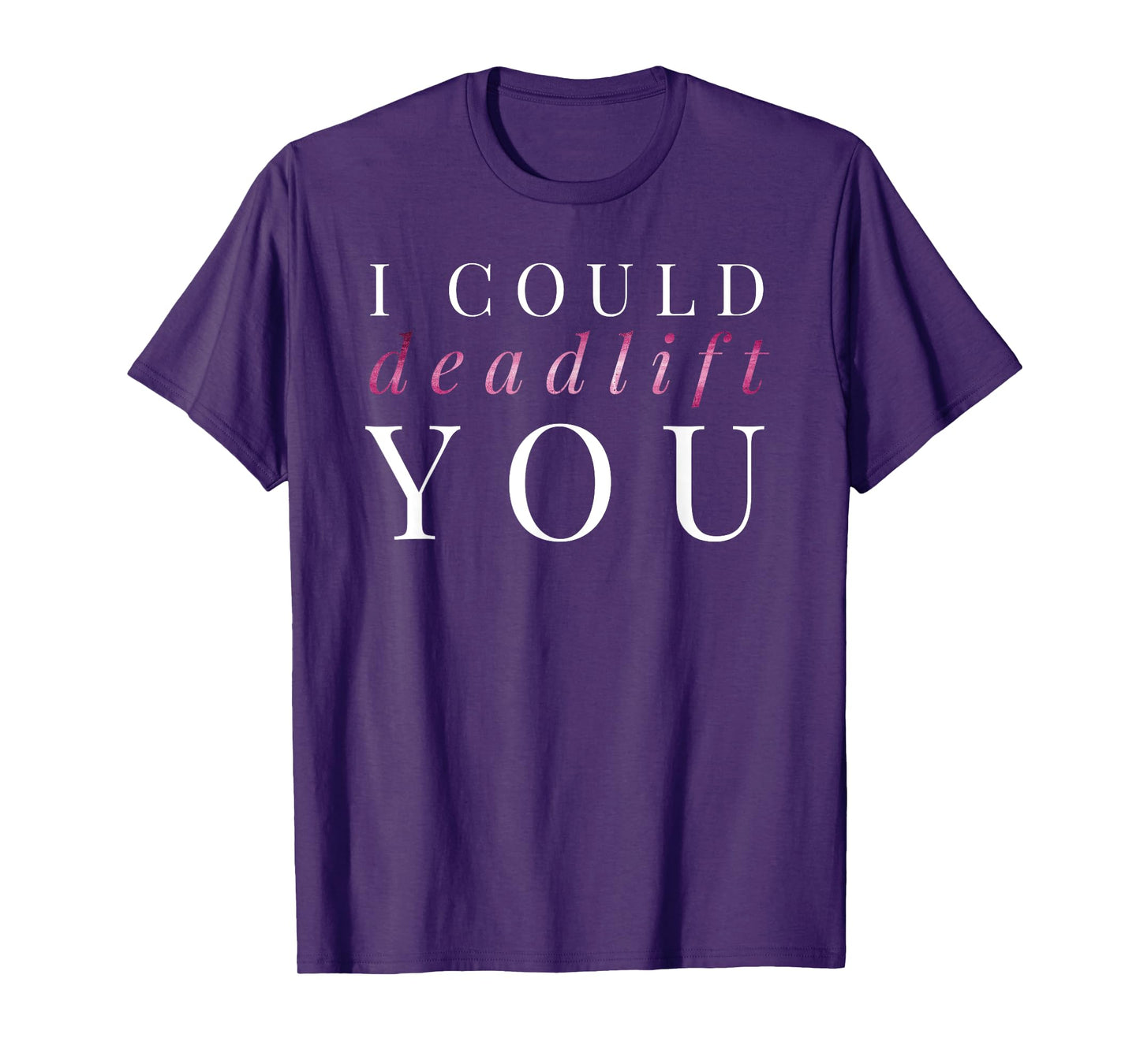 Womens Gym Gift I Could Deadlift You T-Shirt