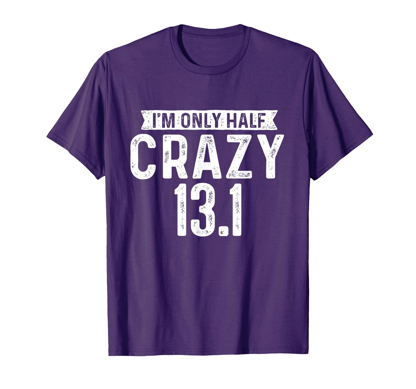 I'm Only Half Crazy 13.1 - Running Marathon Runner T-Shirt