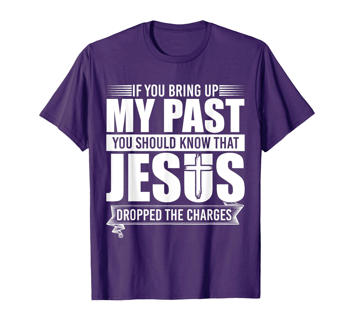 If You Bring Up My Past You Should Know That Jesus Dropped T-Shirt