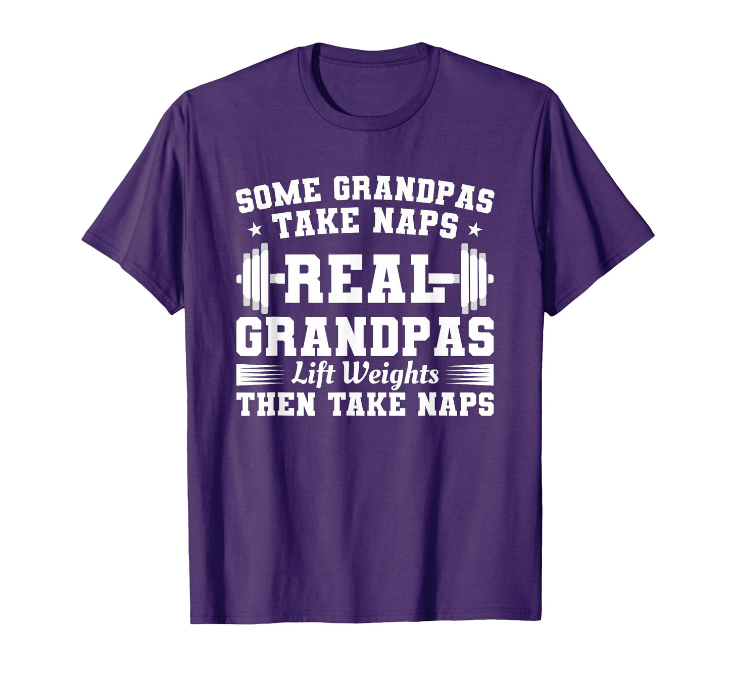 Some Grandpas Take Naps Real Grandpas Lift Weights T-Shirt