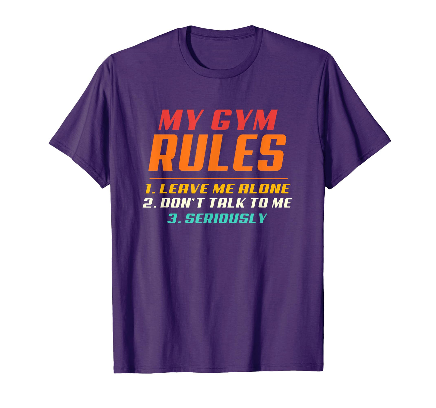 My Gym My Rules Leave Me Alone, Don't Talk To Me Seriously T-Shirt