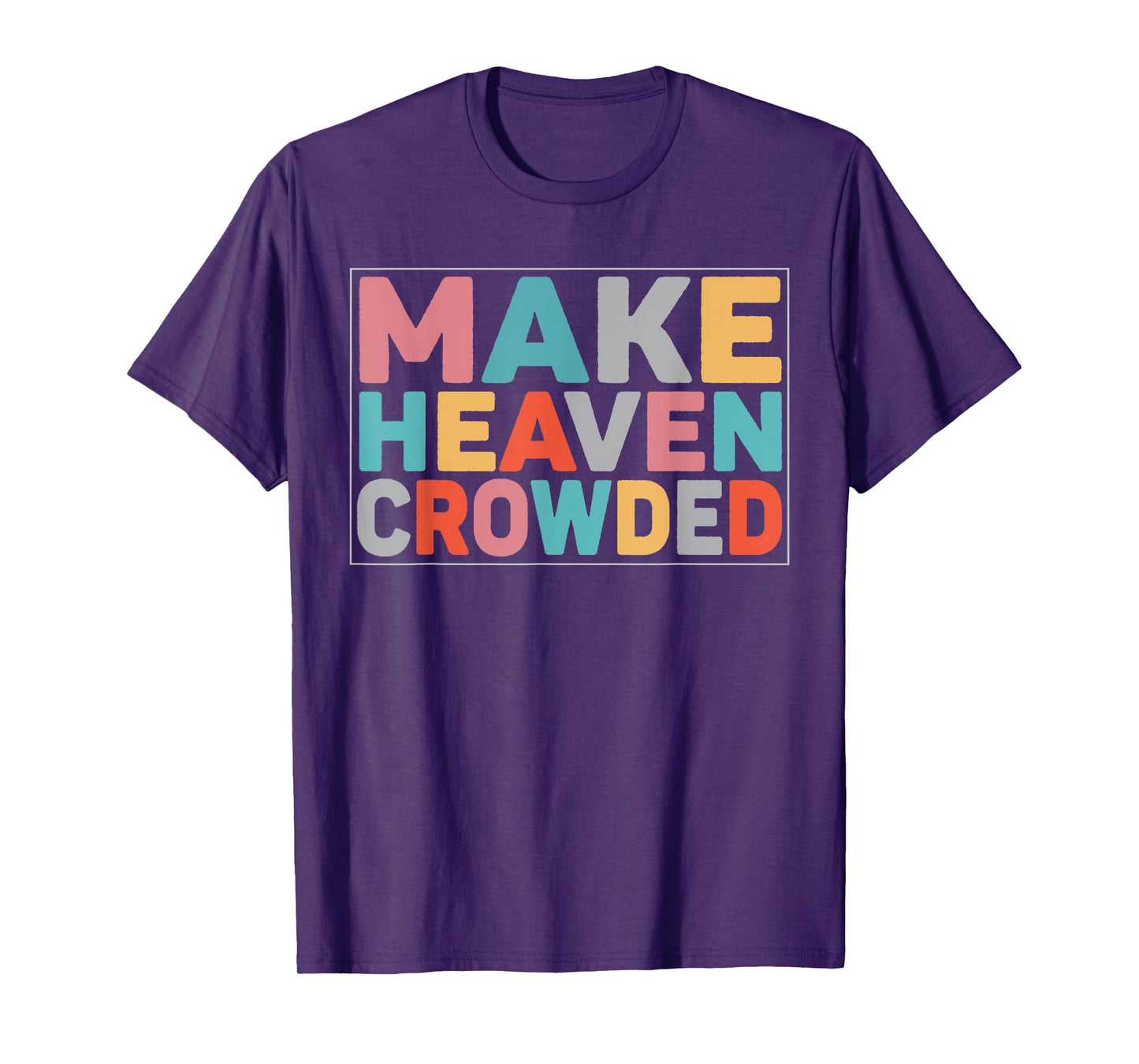 Make Heaven Crowded Trendy Bible T-Shirt