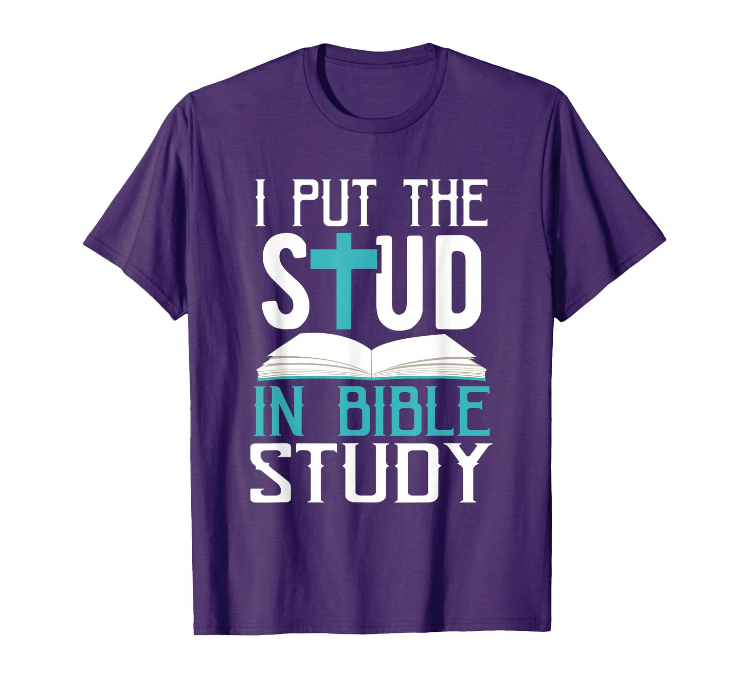 I Put The Stud In Bible Study Cool God Love T-Shirt T-Shirt