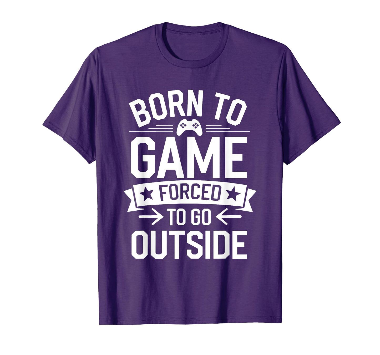 Born to Game Forced Go Outside Gamer Controller Video Gaming T-Shirt
