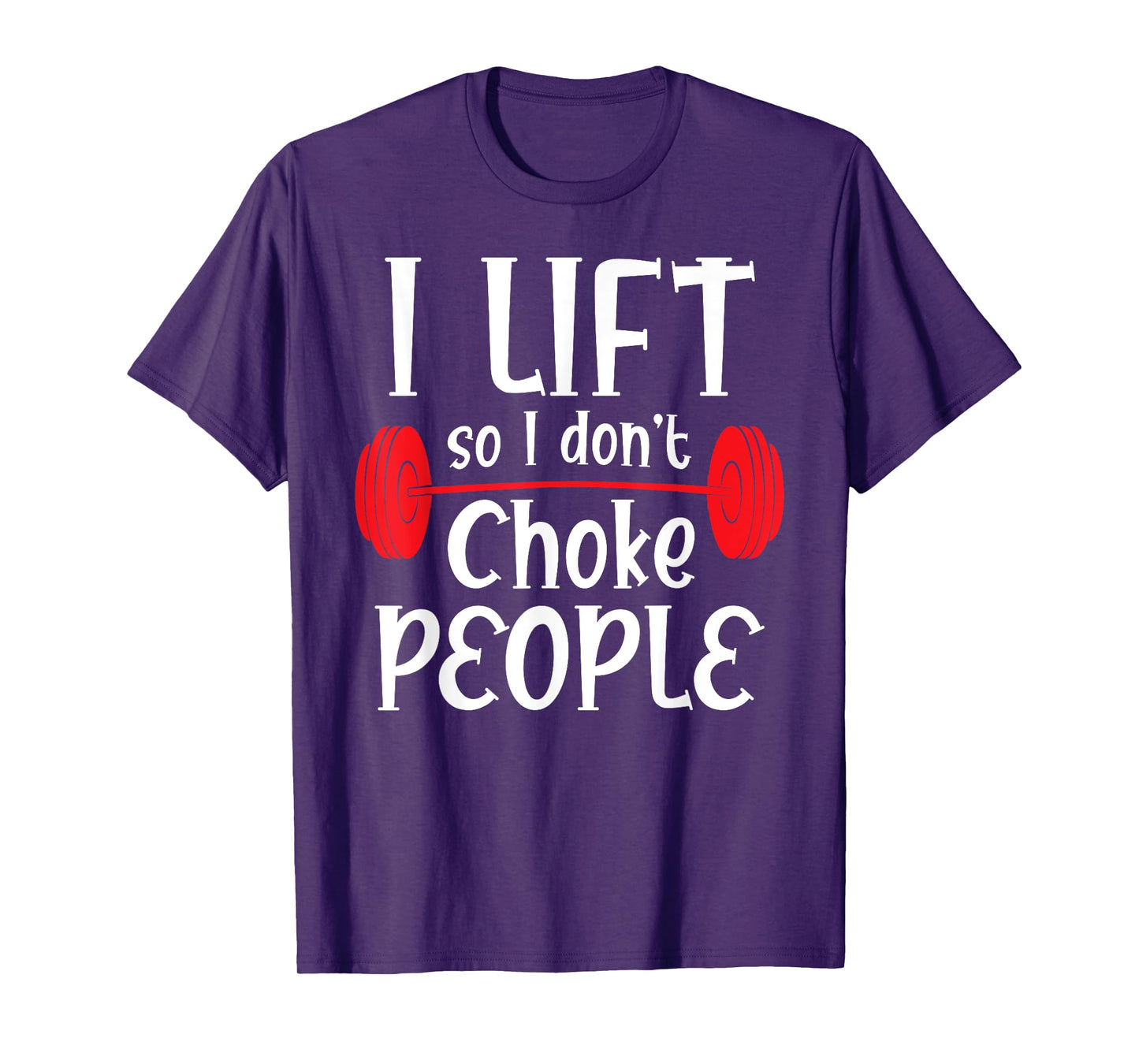 Funny Weight Lifting - I Lift So I Don't Choke People T-Shirt