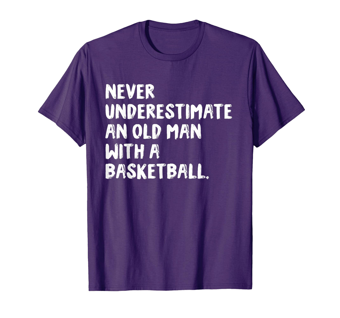 Never Underestimate An Old Man With A Basketball T-Shirt