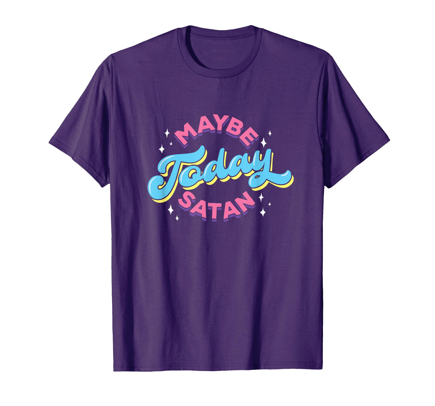 Maybe Today Satan Funny Ironic Devil Non Religious T-Shirt