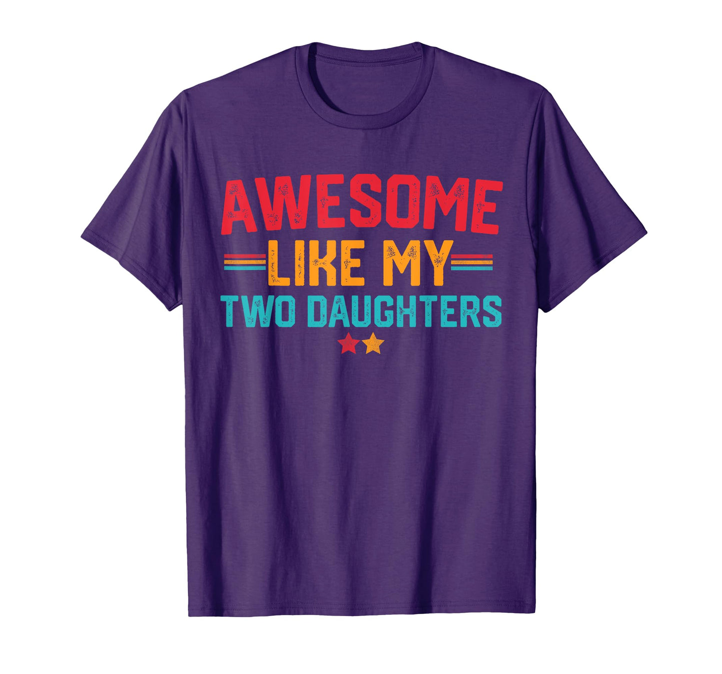 Awesome Like My Two Daughters Fathers Day Dad Of 2 Two Daddy T-Shirt